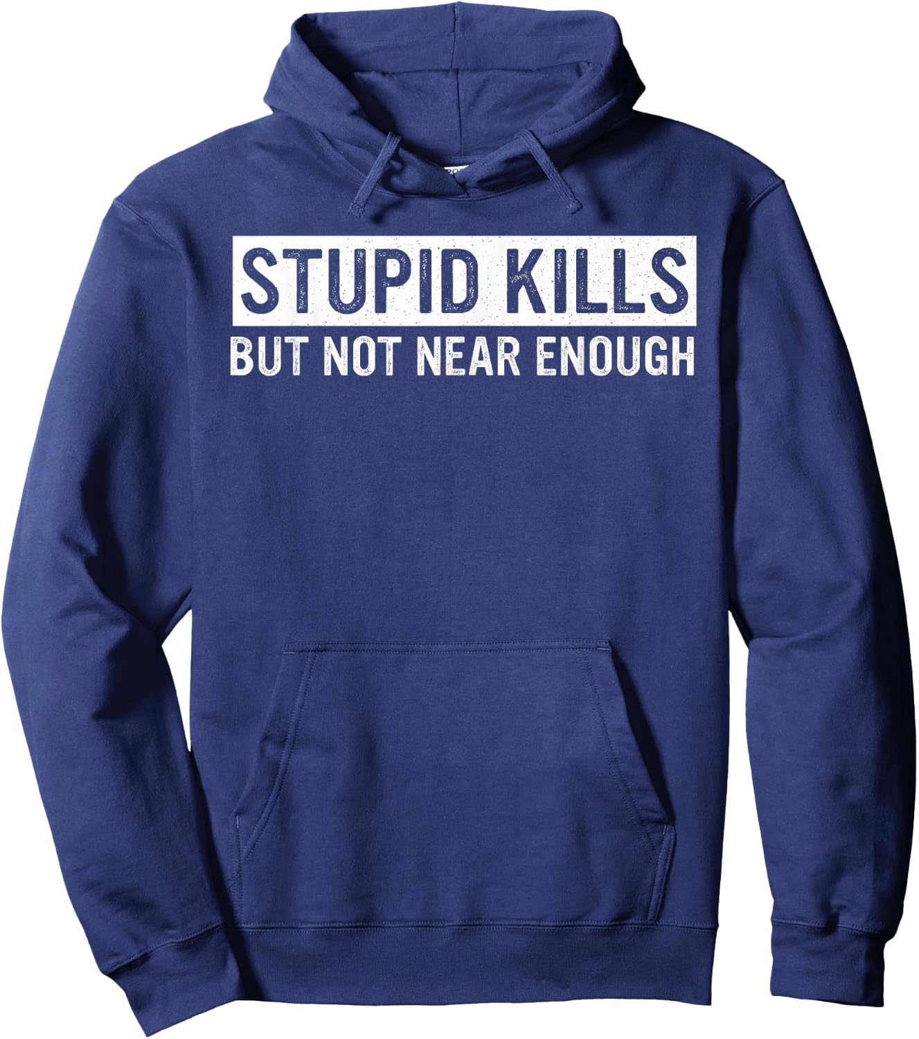 Stupid Kills But Not Near Enough Quote Hoodie - Hoodie | Navy