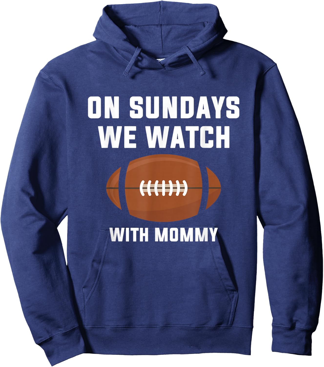 On Sundays We Watch Football With Mommy Hoodie - Hoodie | Navy
