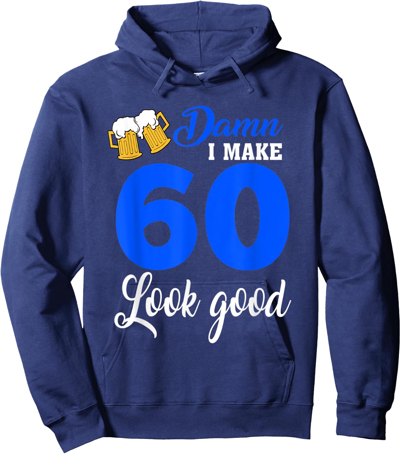 Damn I Make 60 Look Good, Funny 60th Birthday Hoodie - Hoodie | Navy