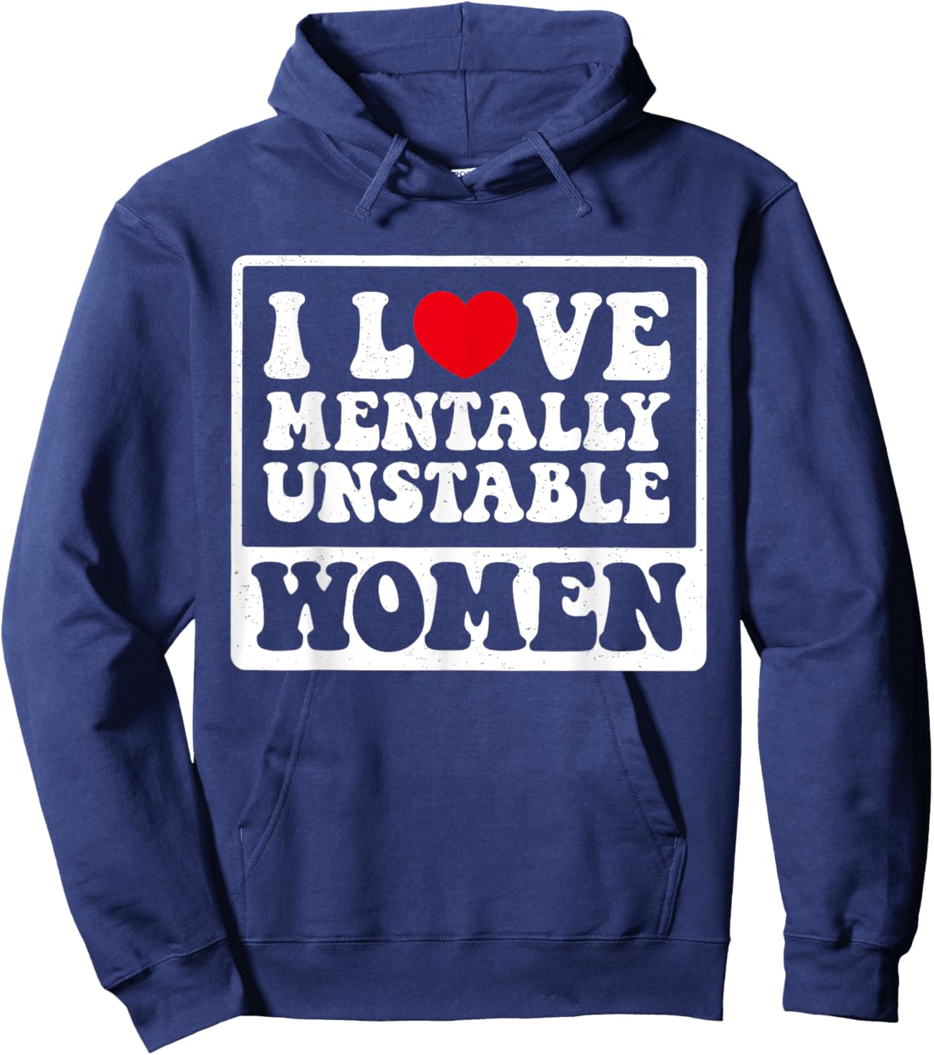 I Love Mentally Unstable Women Funny Hoodie - Hoodie | Navy