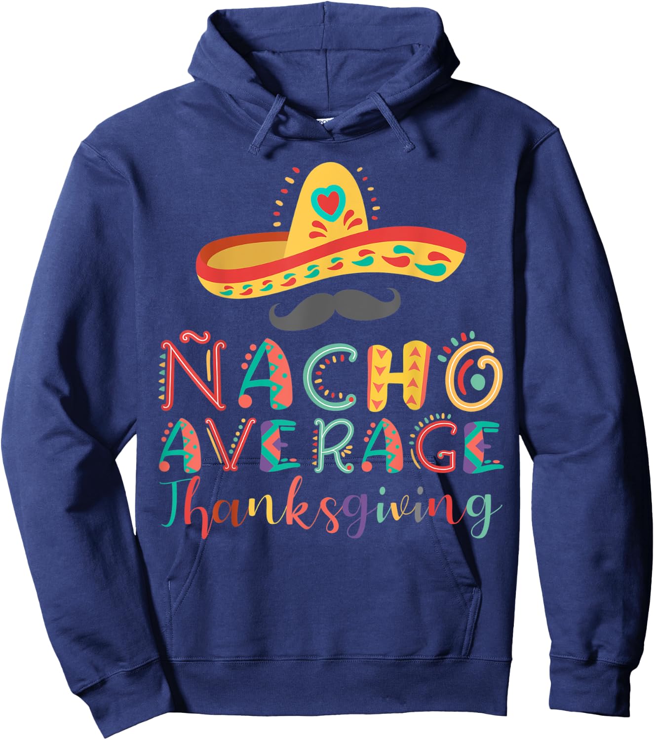 Nacho Average Thanksgiving Cinco De Mayo Hoodie - Hoodie | Navy