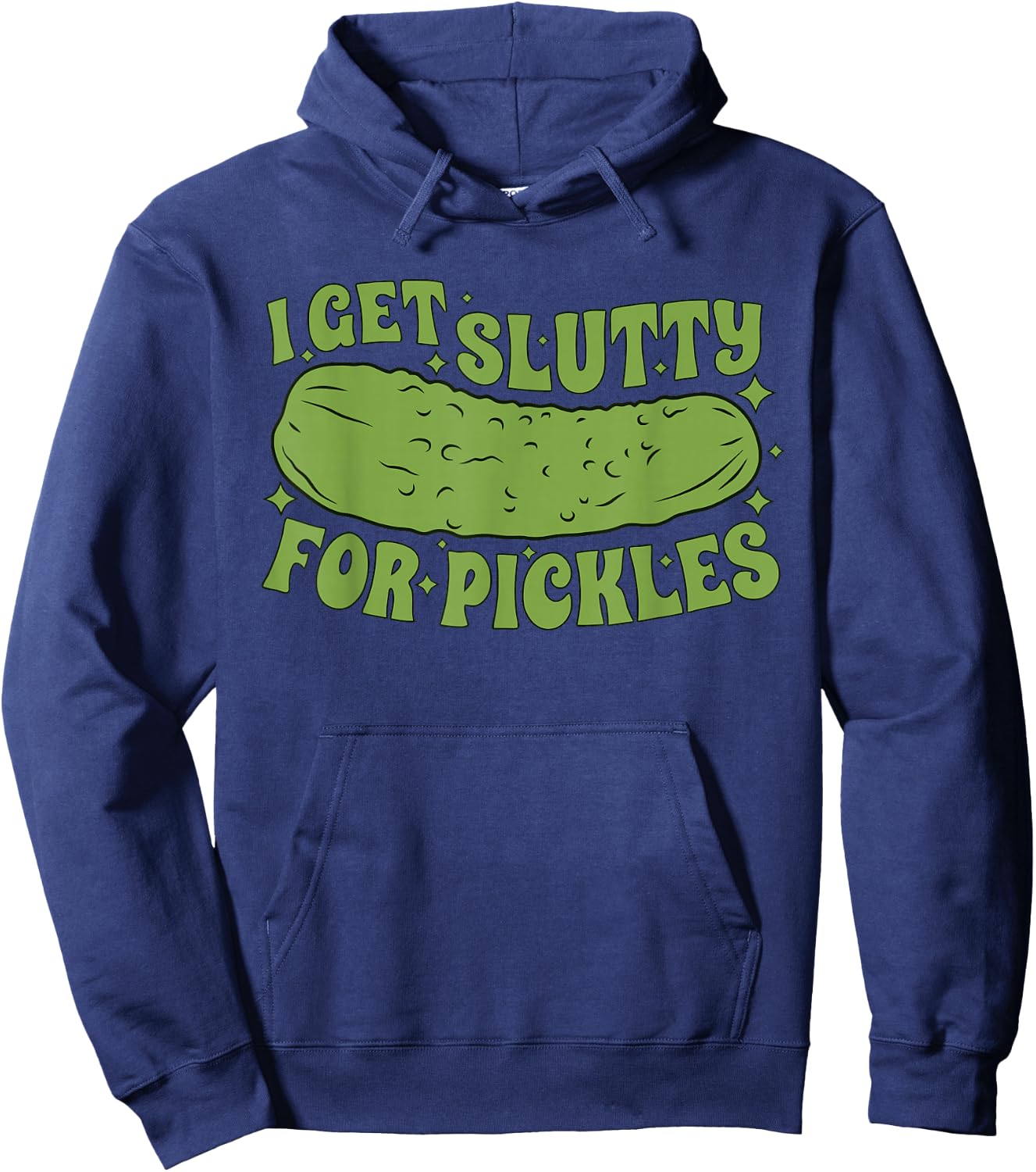 I Get Slutty For Pickles Funny Hoodie - Hoodie | Navy