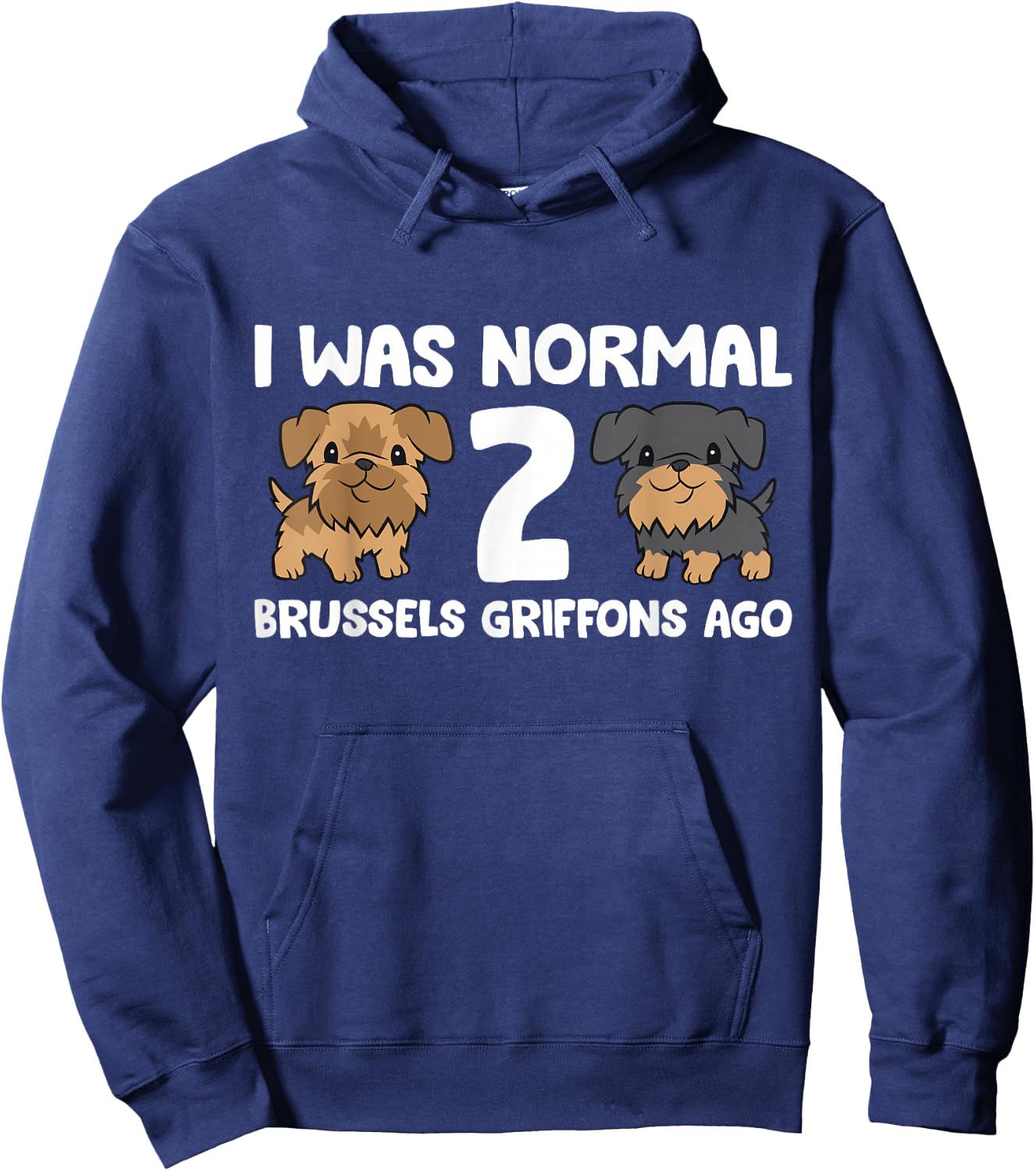 I Was Normal 2 Brussels Griffons Ago Hoodie - Hoodie | Navy