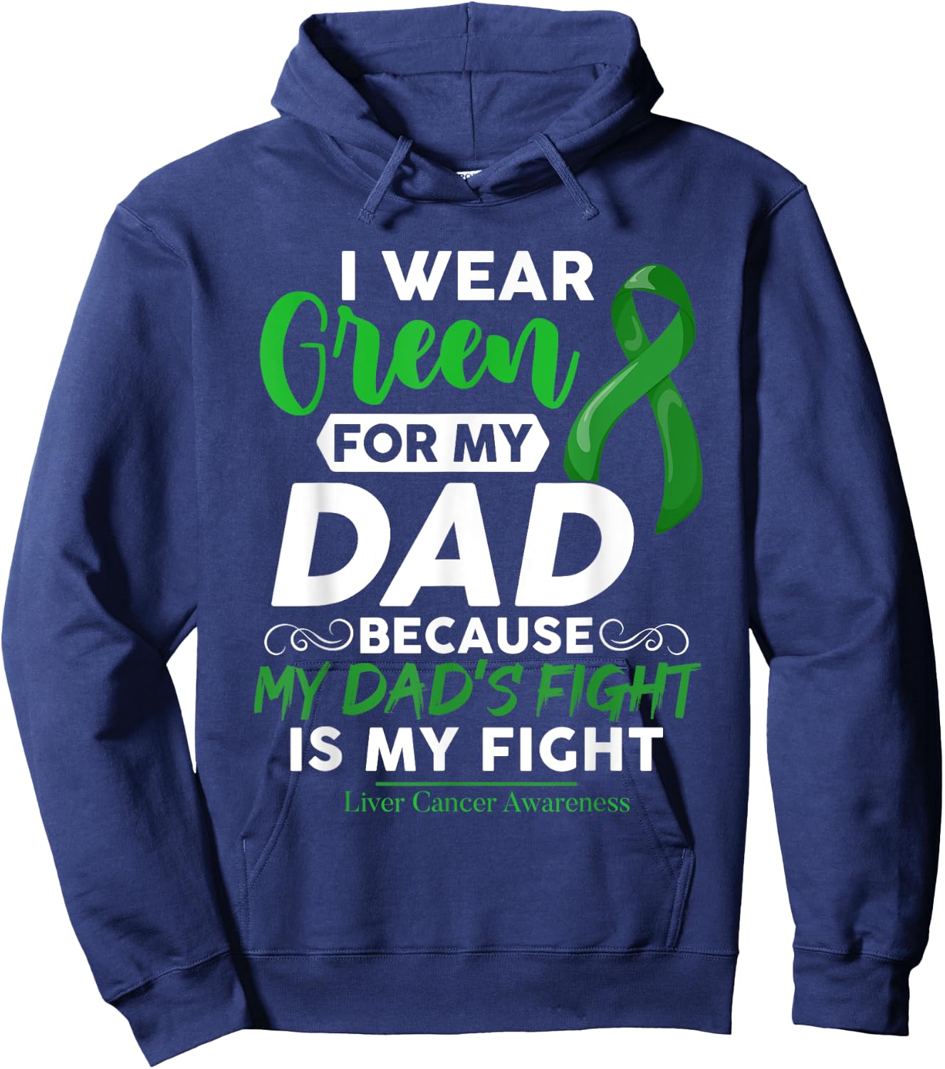 Liver Cancer Awareness I Wear Green For My Dad Hoodie - Hoodie | Navy