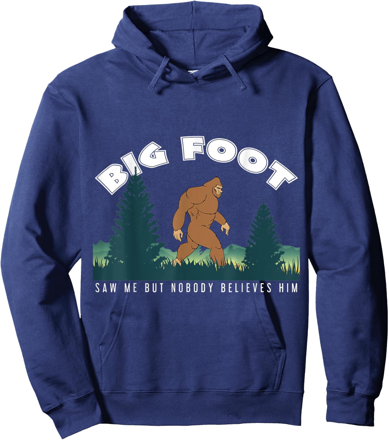 Bigfoot Big Foot Saw Me But Nobody Believes Him Hoodie - Hoodie | Navy