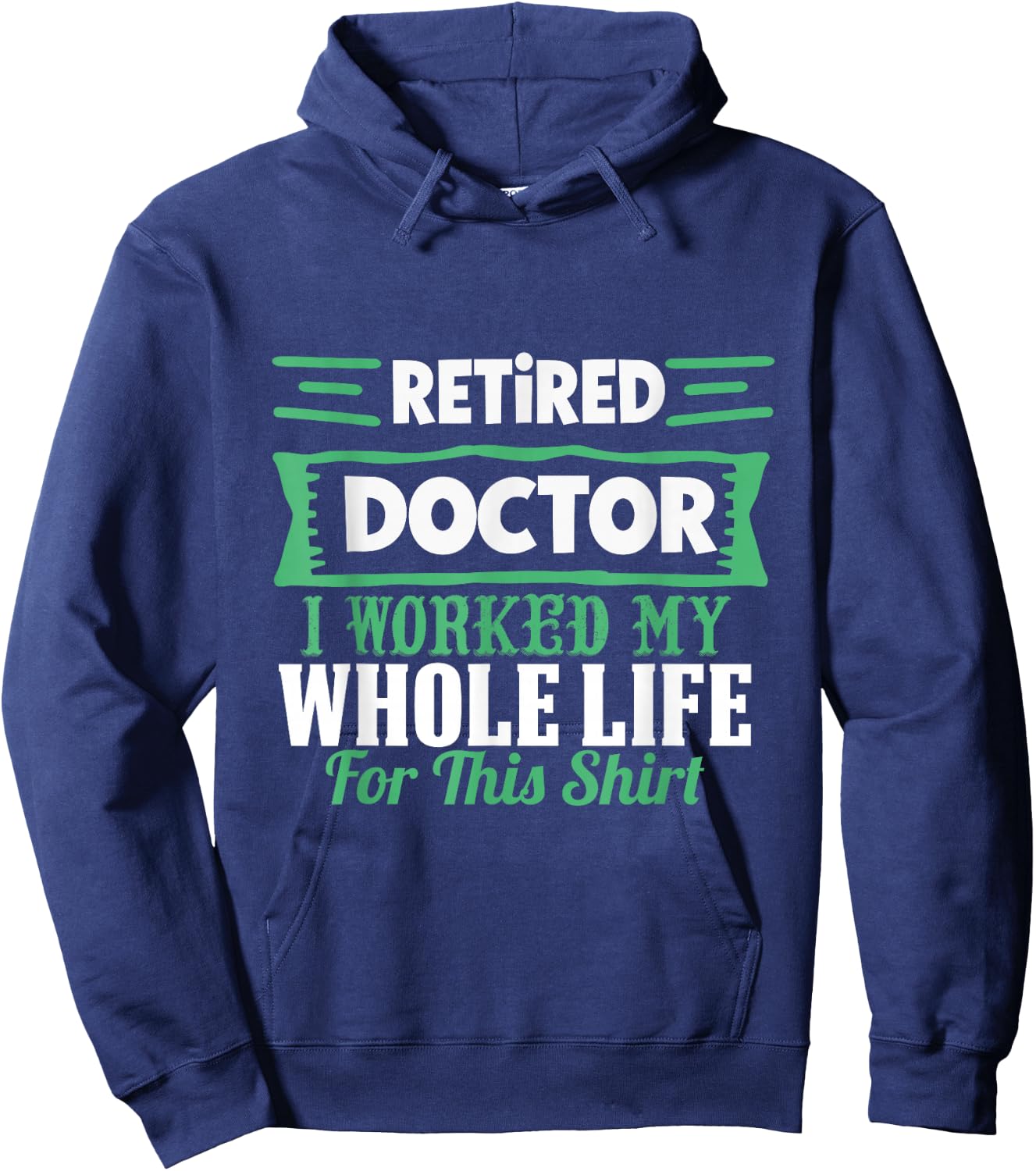 I am a retired doctor, I have my whole life Hoodie - Hoodie | Navy