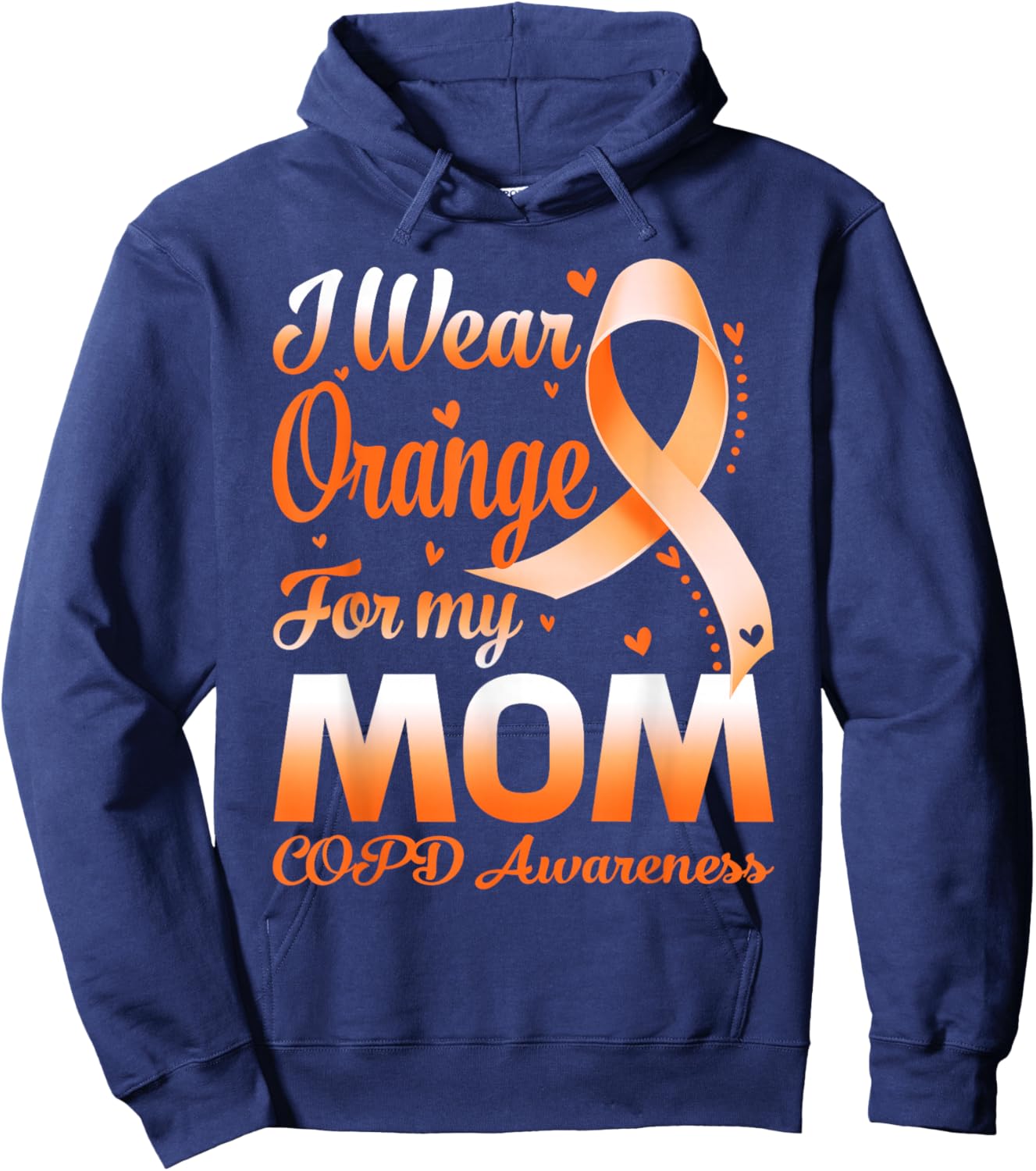 I Wear Orange For My Mom COPD Awareness Ribbon Hoodie - Hoodie | Navy
