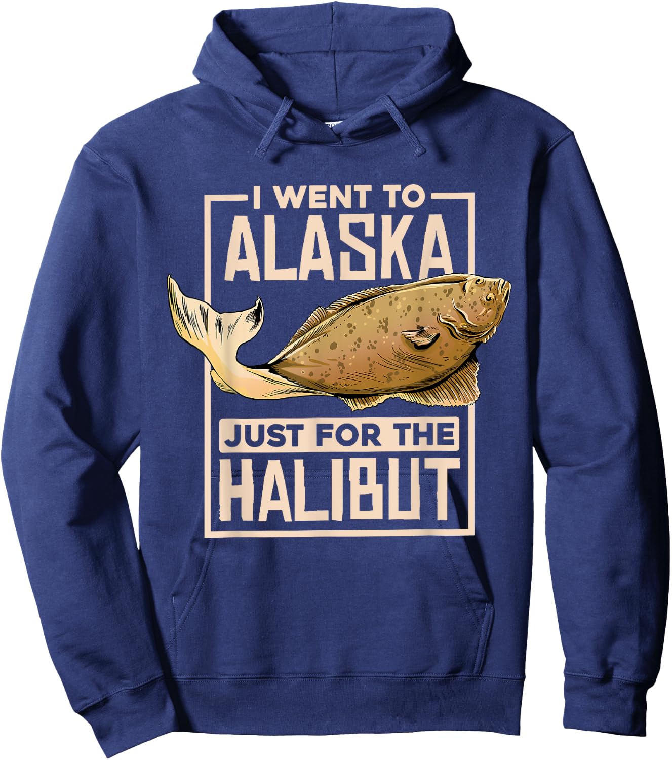 I Went To Alaska, Fishing Alaskan Halibut Hoodie - Hoodie | Navy