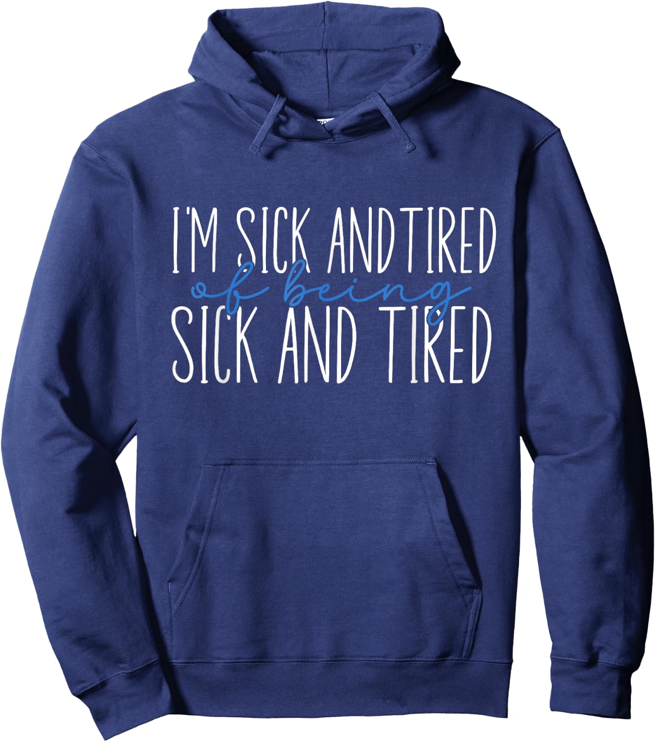 I'm Sick and Tired Of Being Sick and Tired Hoodie - Hoodie | Navy