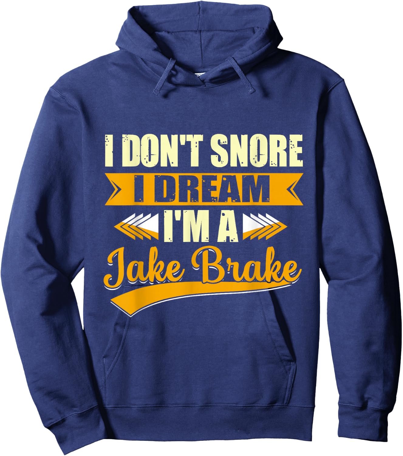 I Don't Snore I Dream I'm a Jake Brake Trucker Hoodie - Hoodie | Navy