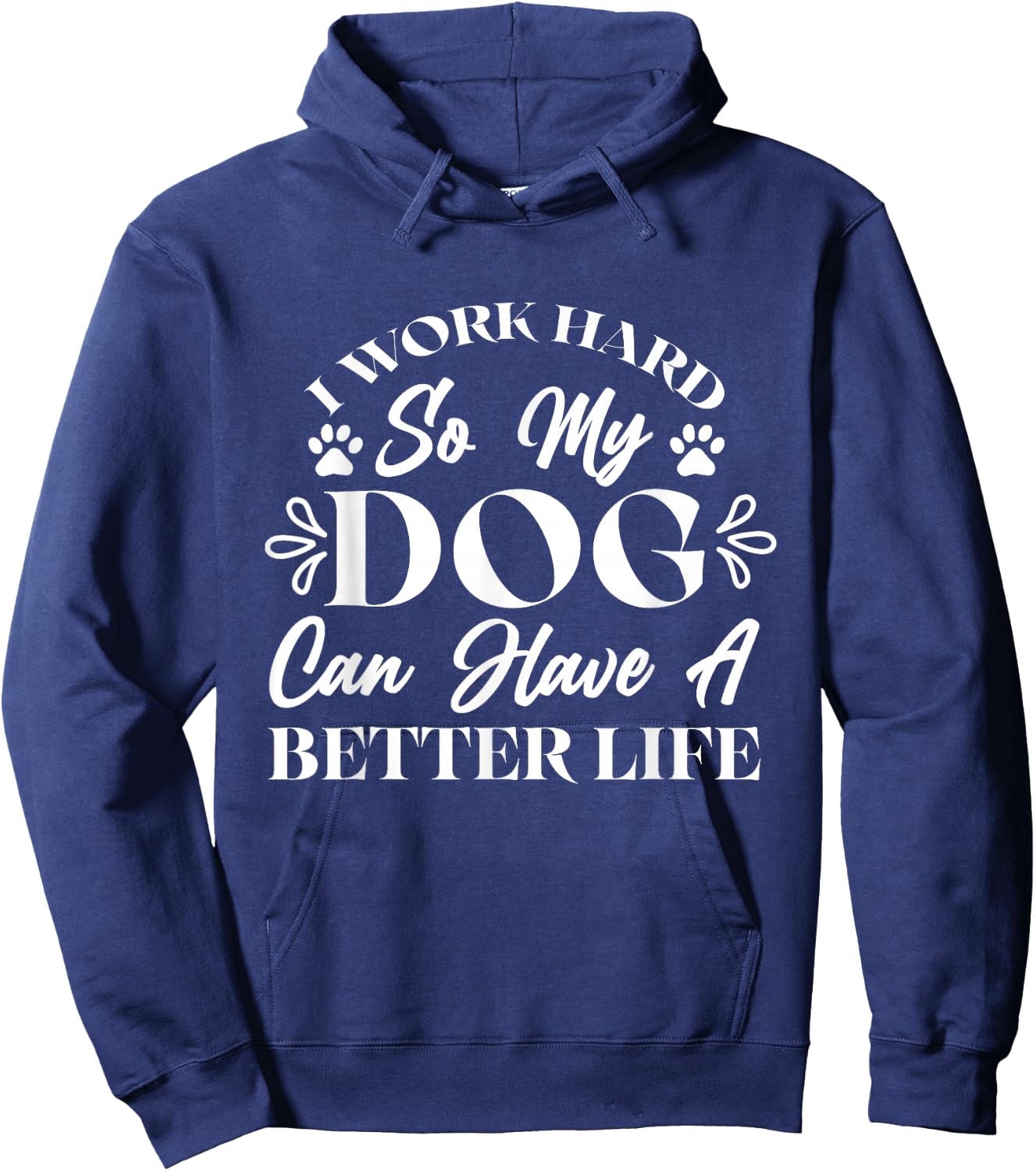 I Work Hard So My Dog Can Have a Better Life Hoodie - Hoodie | Navy