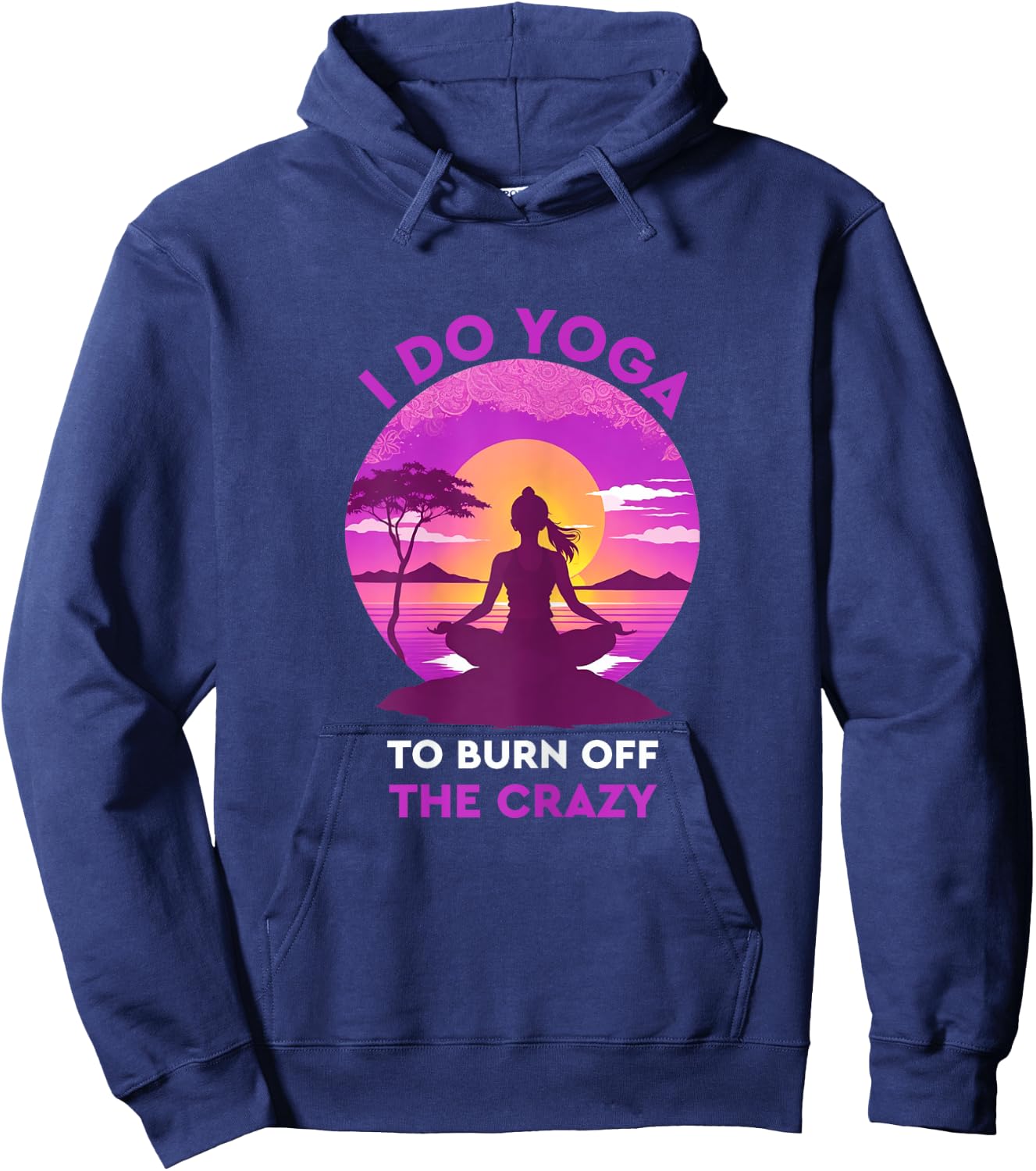 I do yoga to burn off the crazy Funny yoga Hoodie - Hoodie | Navy