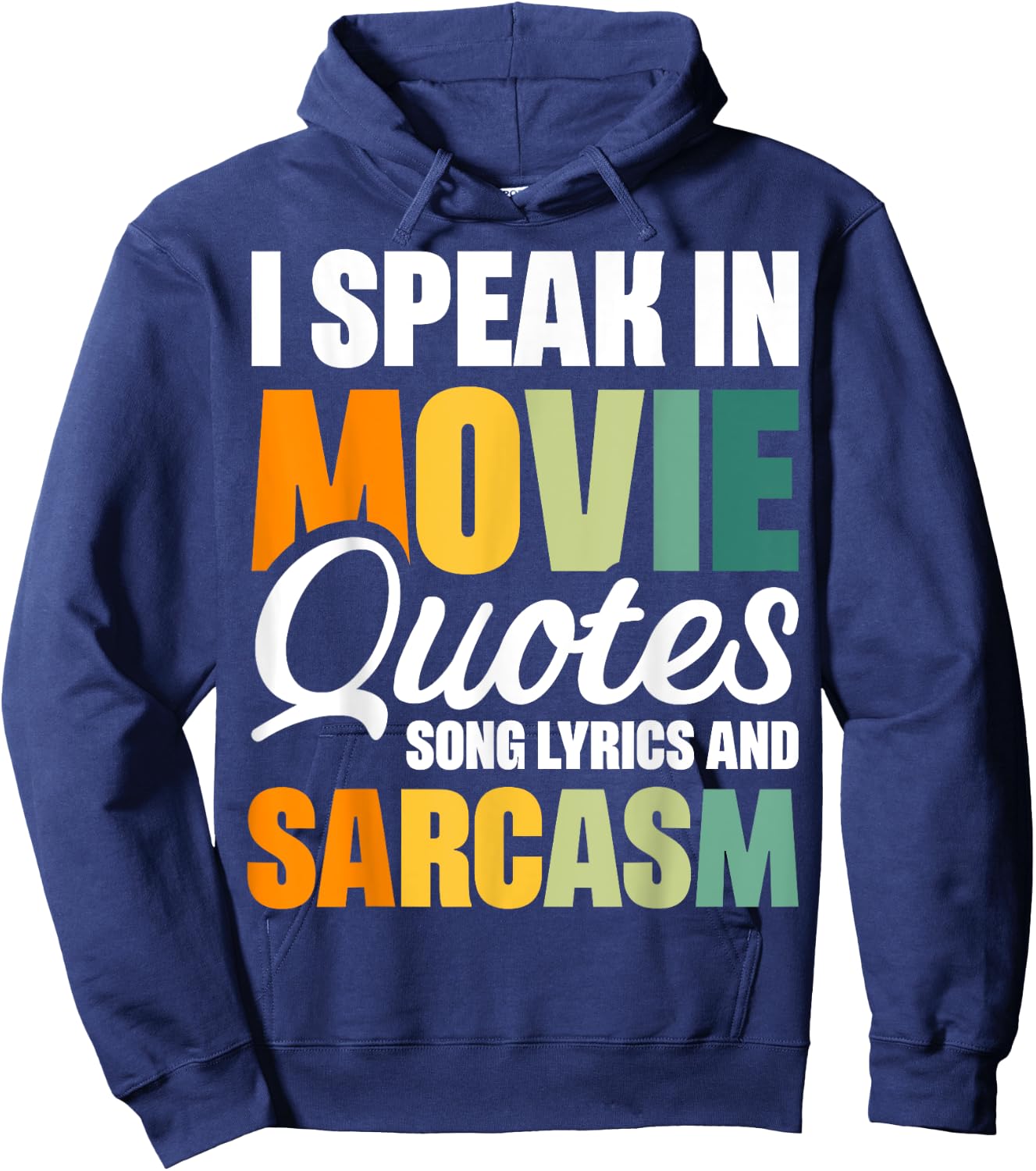 I Speak In Movie Quotes Song Lyrics And Sarcasm Hoodie - Hoodie | Navy