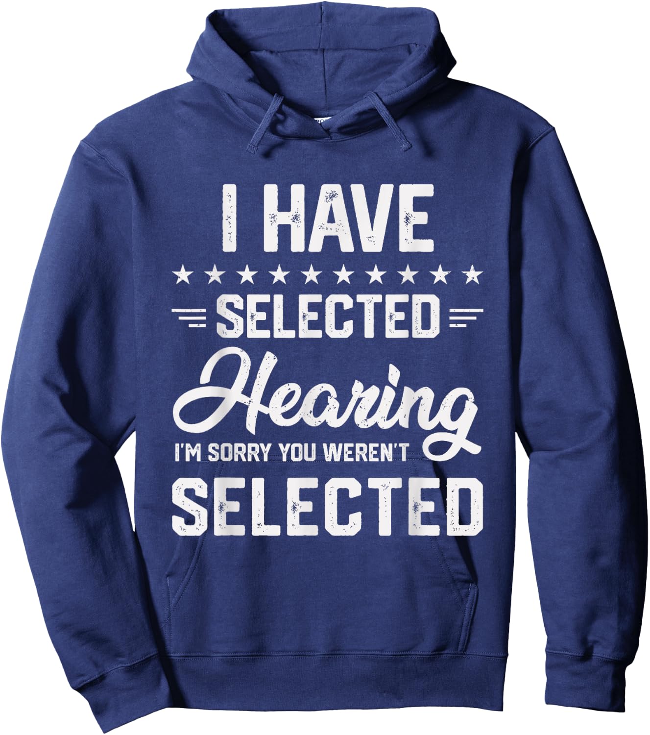 I Have Selective Hearing You Were Not Selected Hoodie - Hoodie | Navy