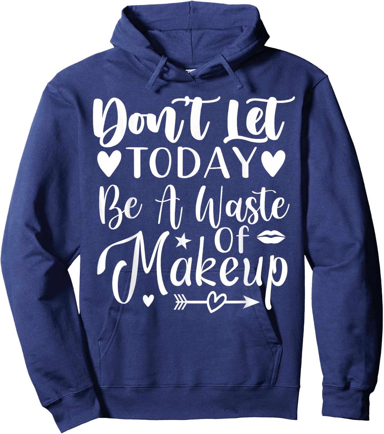 Don't Let Today Be A Waste Of Makeup Hoodie - Hoodie | Navy