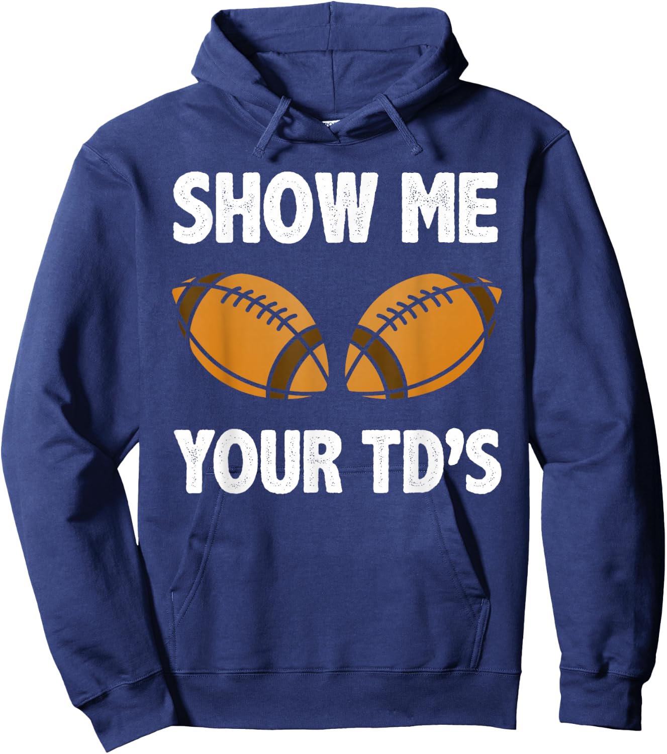 Show me your TD's Funny American Football Hoodie - Hoodie | Navy