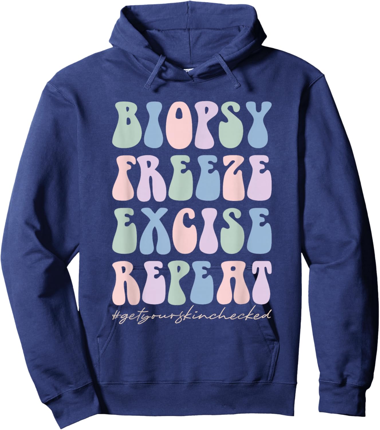 Dermatology Nurse Biopsy Freeze Excise Repeat Hoodie - Hoodie | Navy