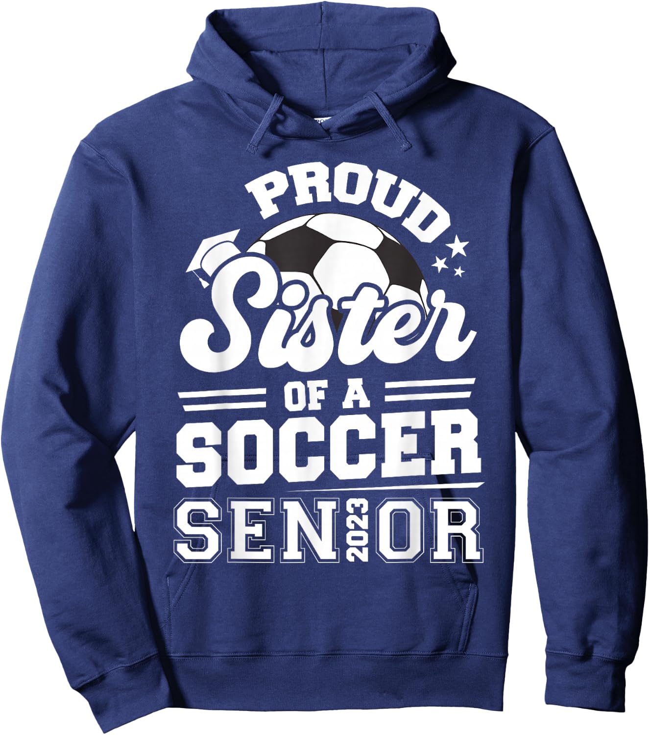 Proud Sister Of A Soccer Senior 2023 Graduation Hoodie - Hoodie | Navy
