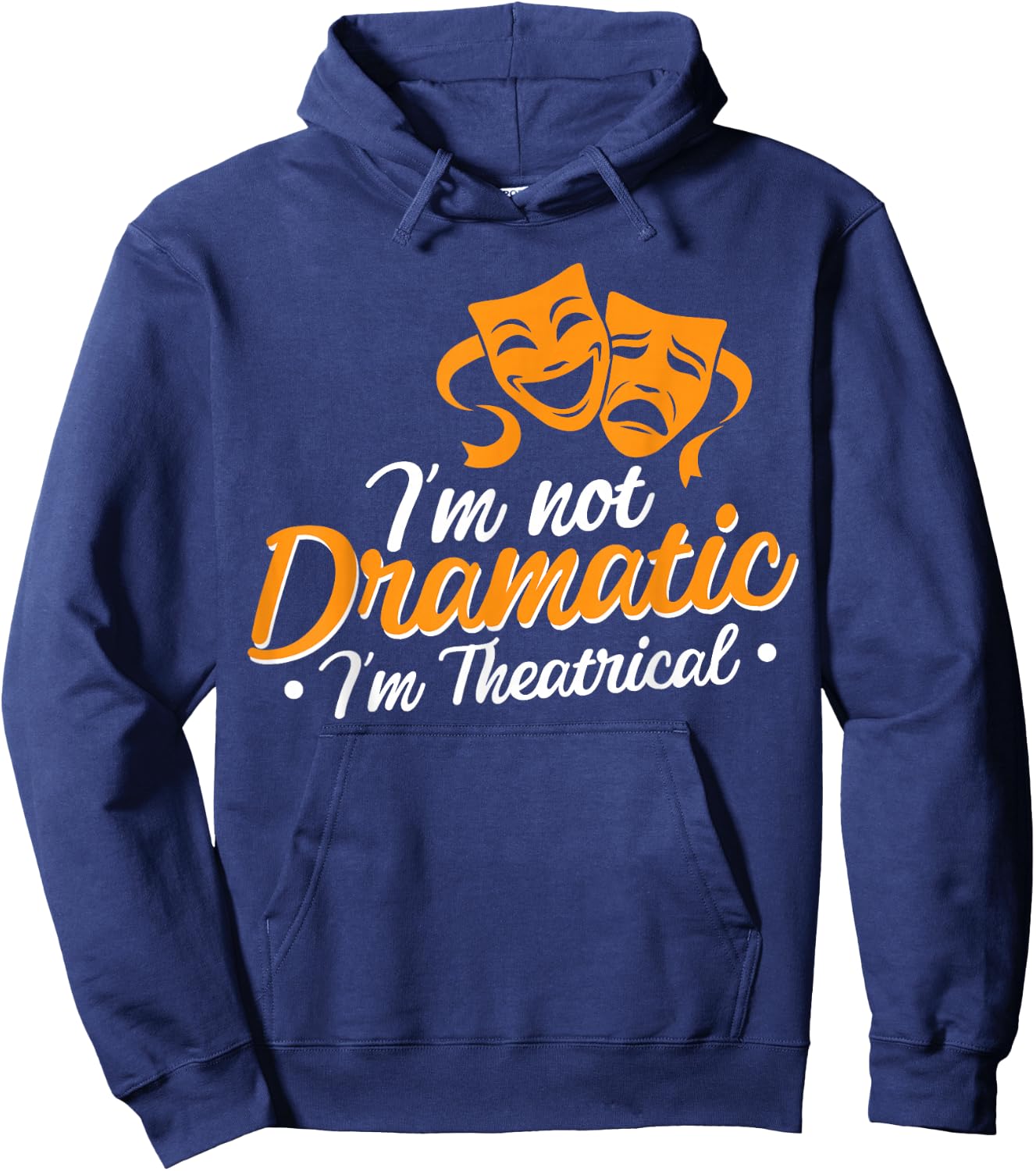 I'm Not Dramatic I'm Theatrical Hoodie - Hoodie | Navy