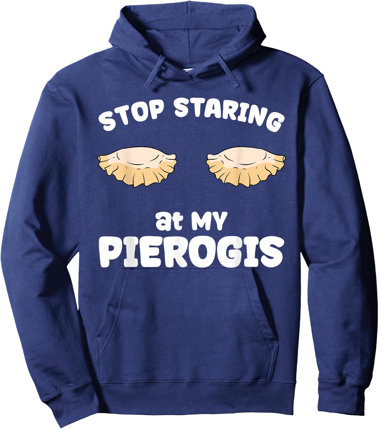 Pierogi Stop Staring at My Pierogis Hoodie - Hoodie | Navy