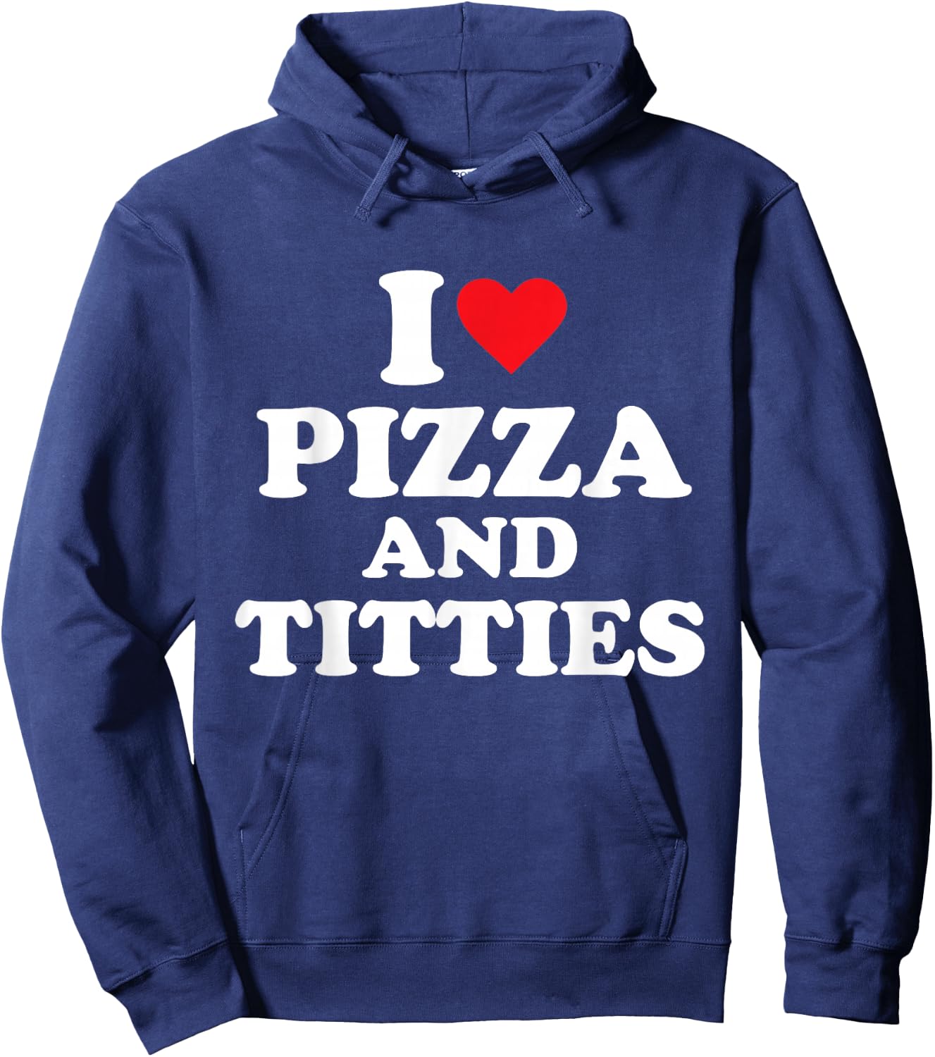 I Love Pizza and Titties Hoodie - Hoodie | Navy