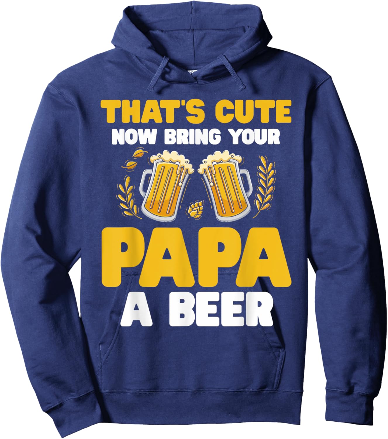 That's Cute Now Bring Your Papa A Beer Hoodie - Hoodie | Navy