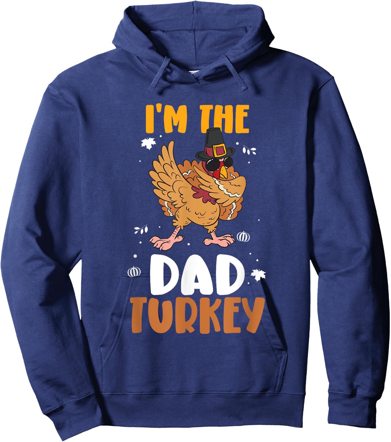 I'm The Dad Turkey - Funny Thanksgiving Father Hoodie - Hoodie | Navy