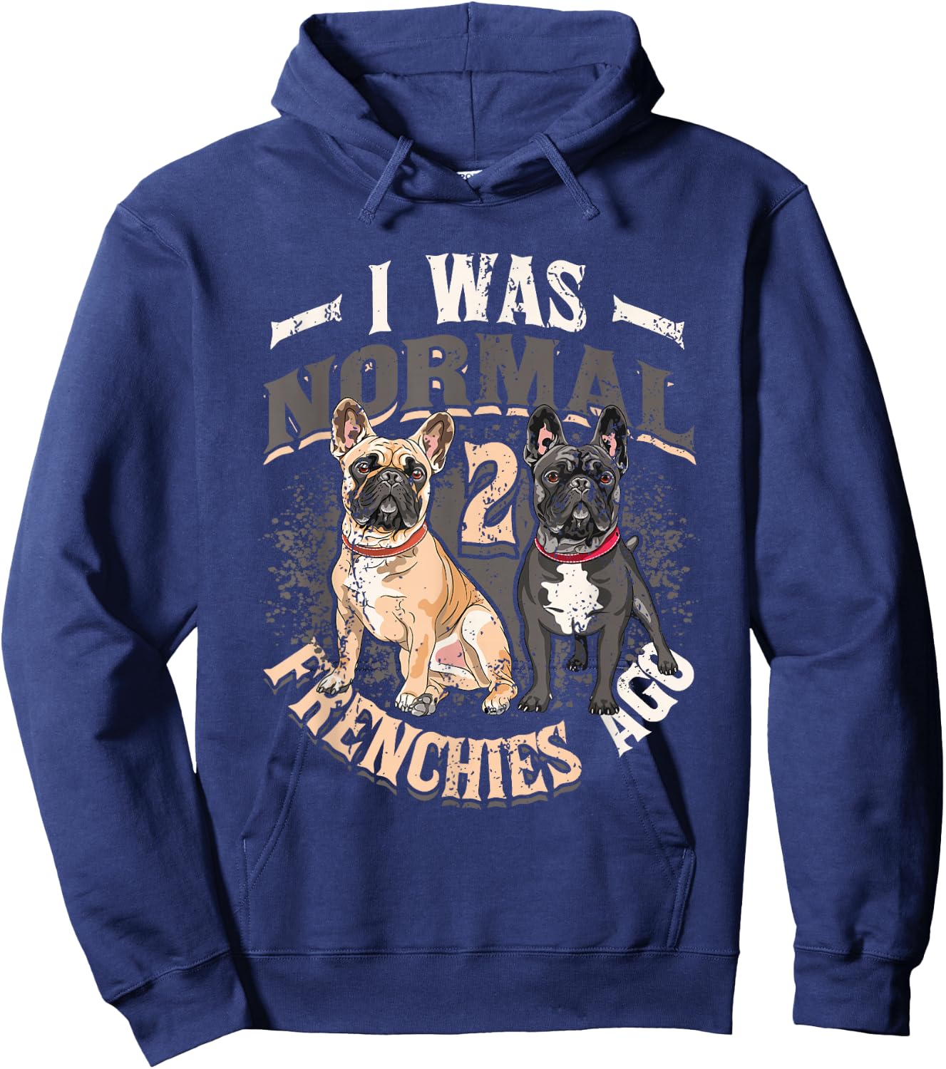 I Was Normal 2 Frenchies Ago French Bulldog Hoodie - Hoodie | Navy