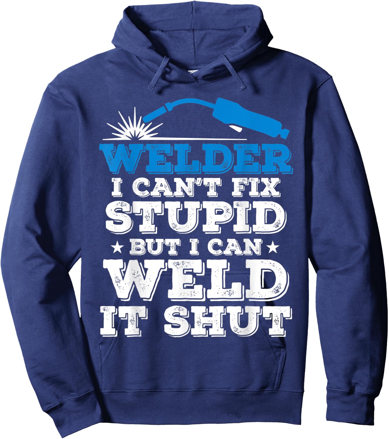 Welder i cant fix stupid but i can weld it shut Hoodie - Hoodie | Navy