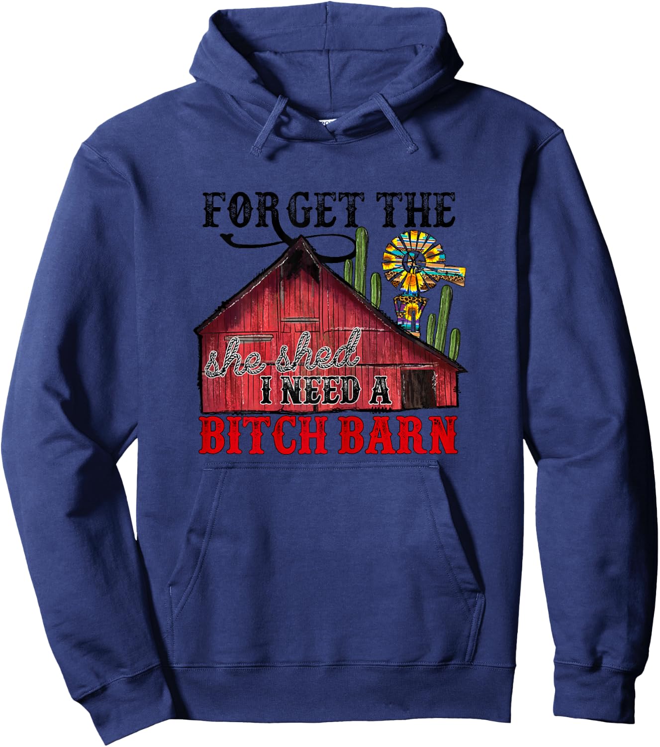 Forget The She Shed, I Need A Bitch Barn Hoodie - Hoodie | Navy