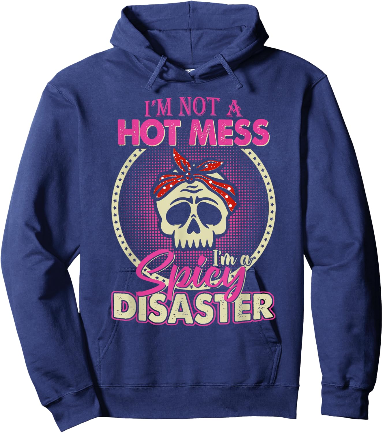 I'm Not A Hot Mess I Am A Spicy Disaster Hoodie - Hoodie | Navy