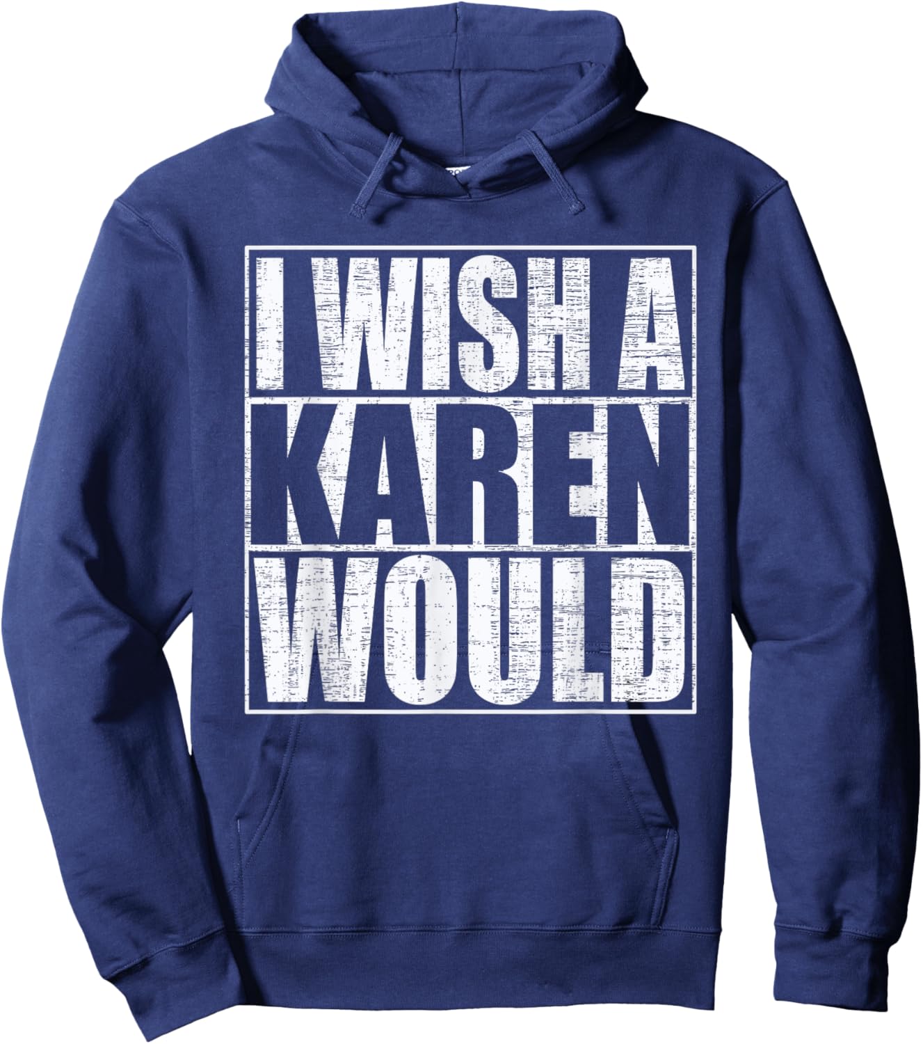 I Wish A Karen Would Funny Anti-Karen Quote Hoodie - Hoodie | Navy