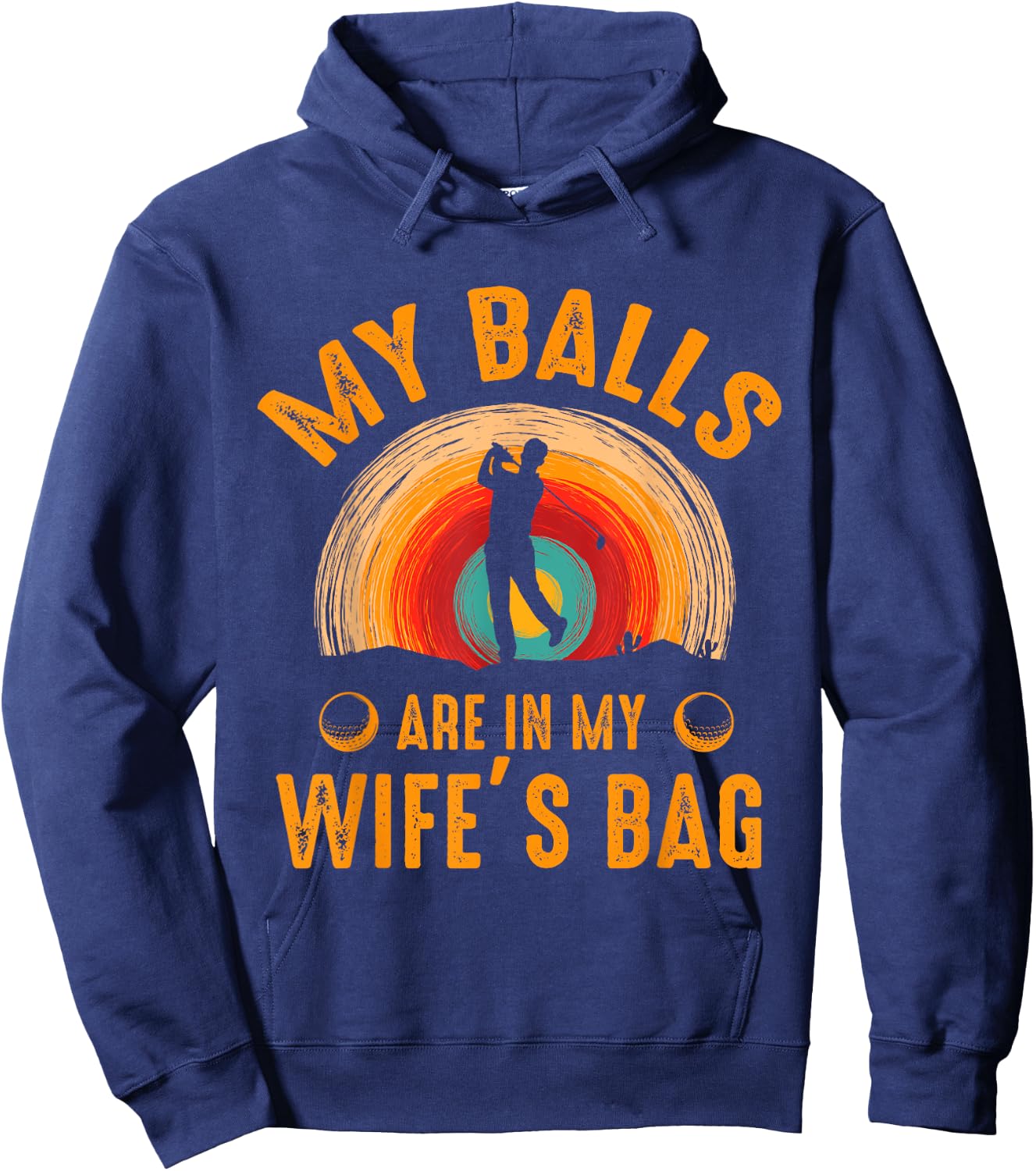 My Balls Are In My Wife's Bag - Funny Golf Hoodie - Hoodie | Navy