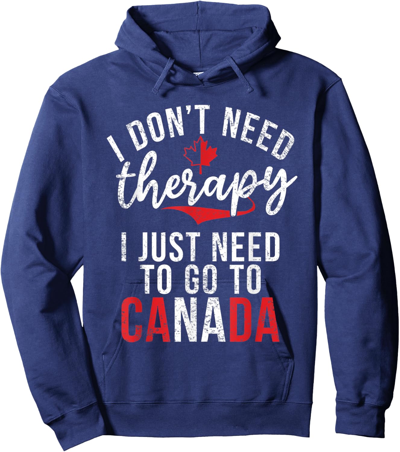 I dont need therapy i just need to go to Canada Hoodie - Hoodie | Navy