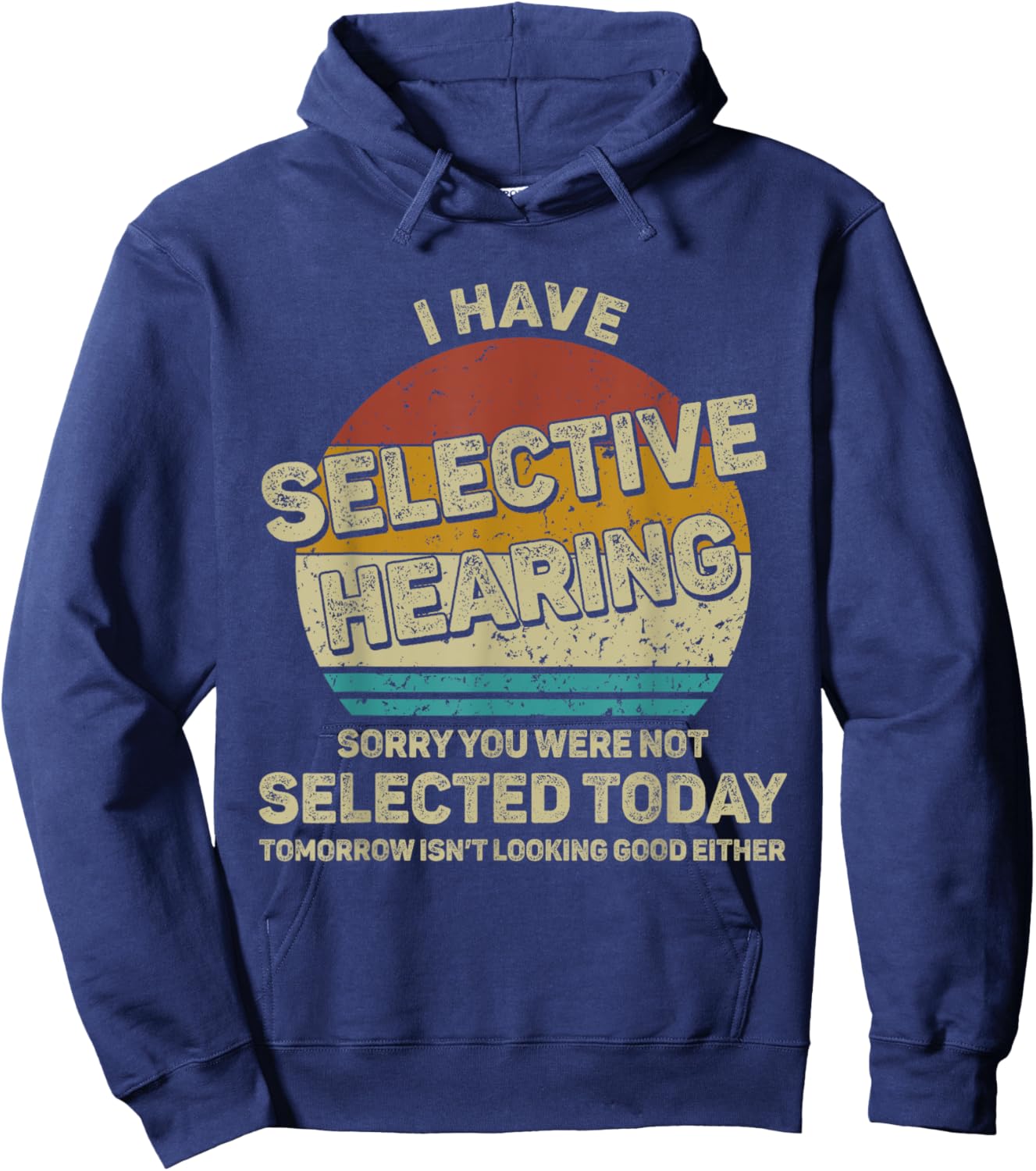 I Have Selective Hearing You Were Not Selected Hoodie - Hoodie | Navy