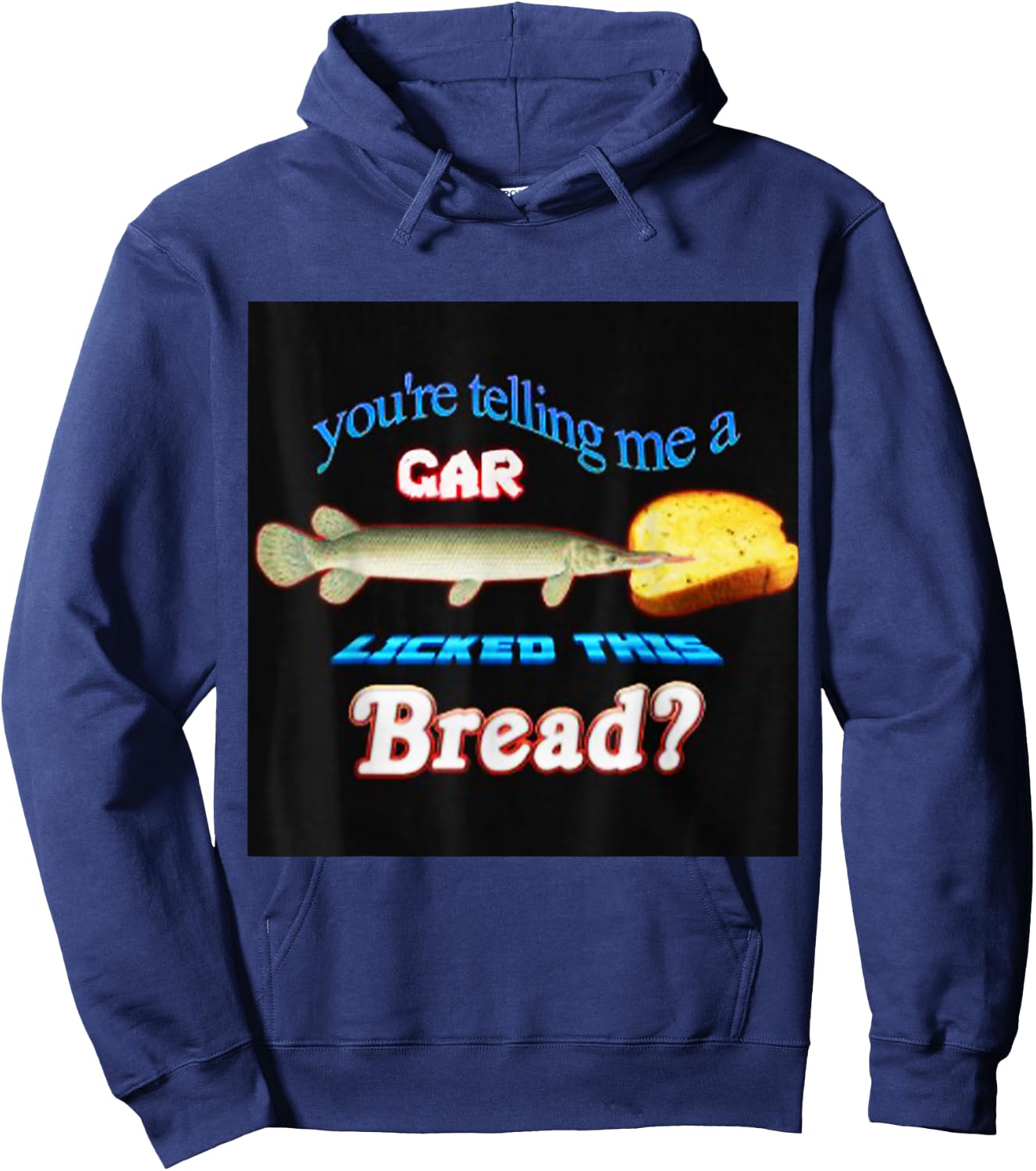 You're Telling Me A Gar Licked This Bread Hoodie - Hoodie | Navy