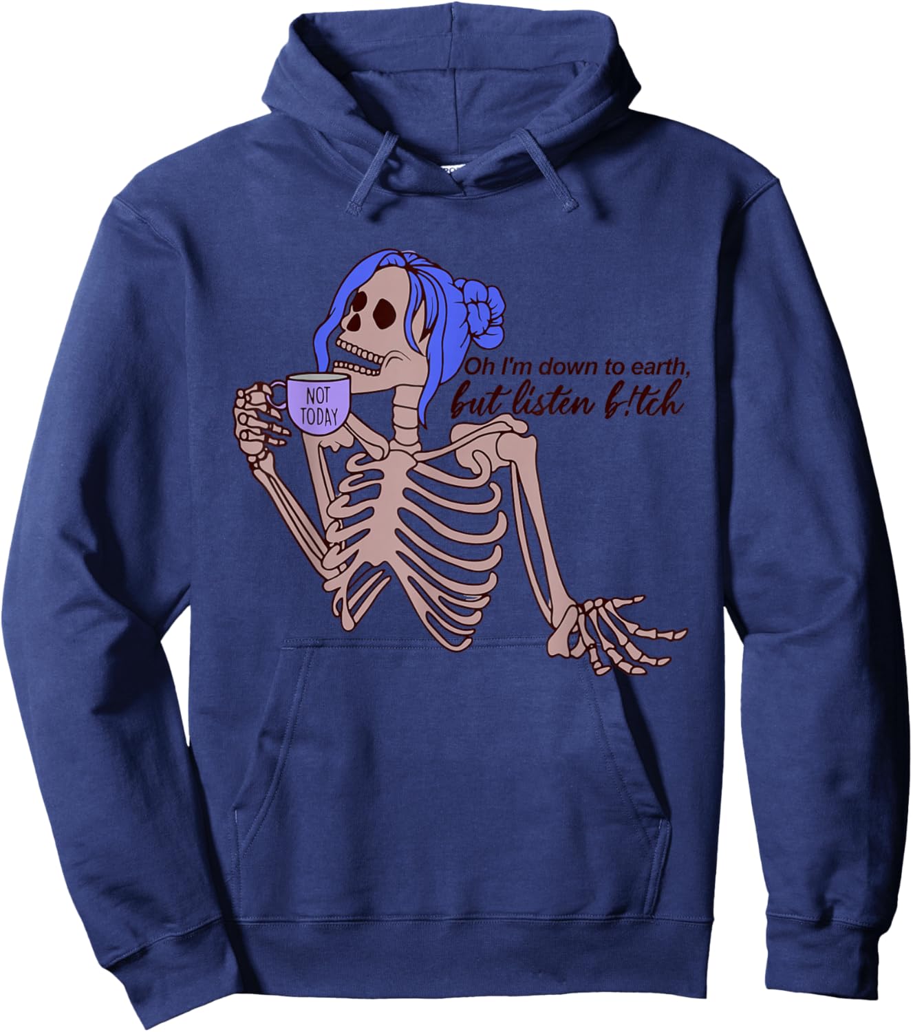 Oh I'm Down To Earth, But Listen B!tch Hoodie - Hoodie | Navy