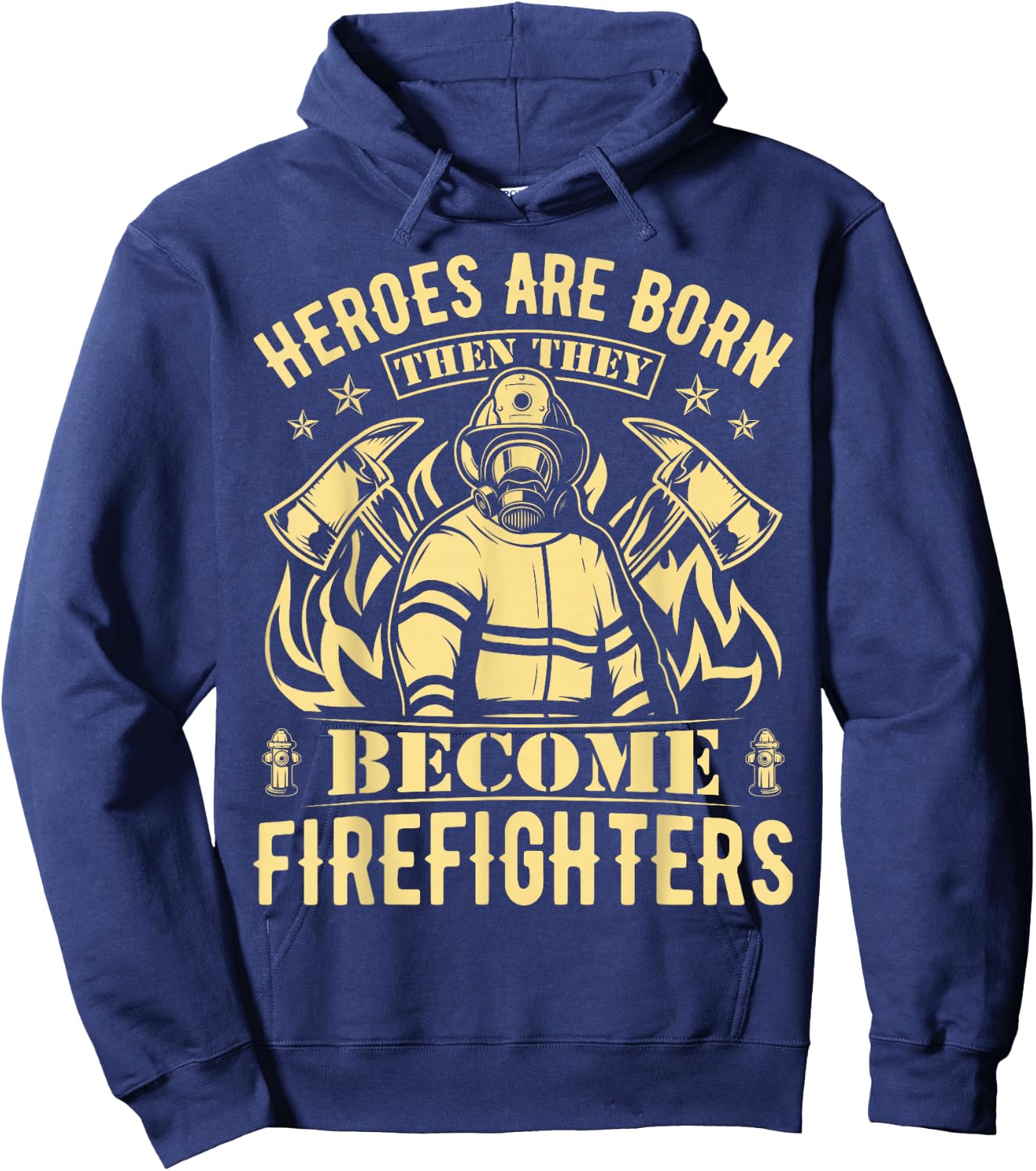 Heroes Are Born Then They Become Firefighters Hoodie - Hoodie | Navy