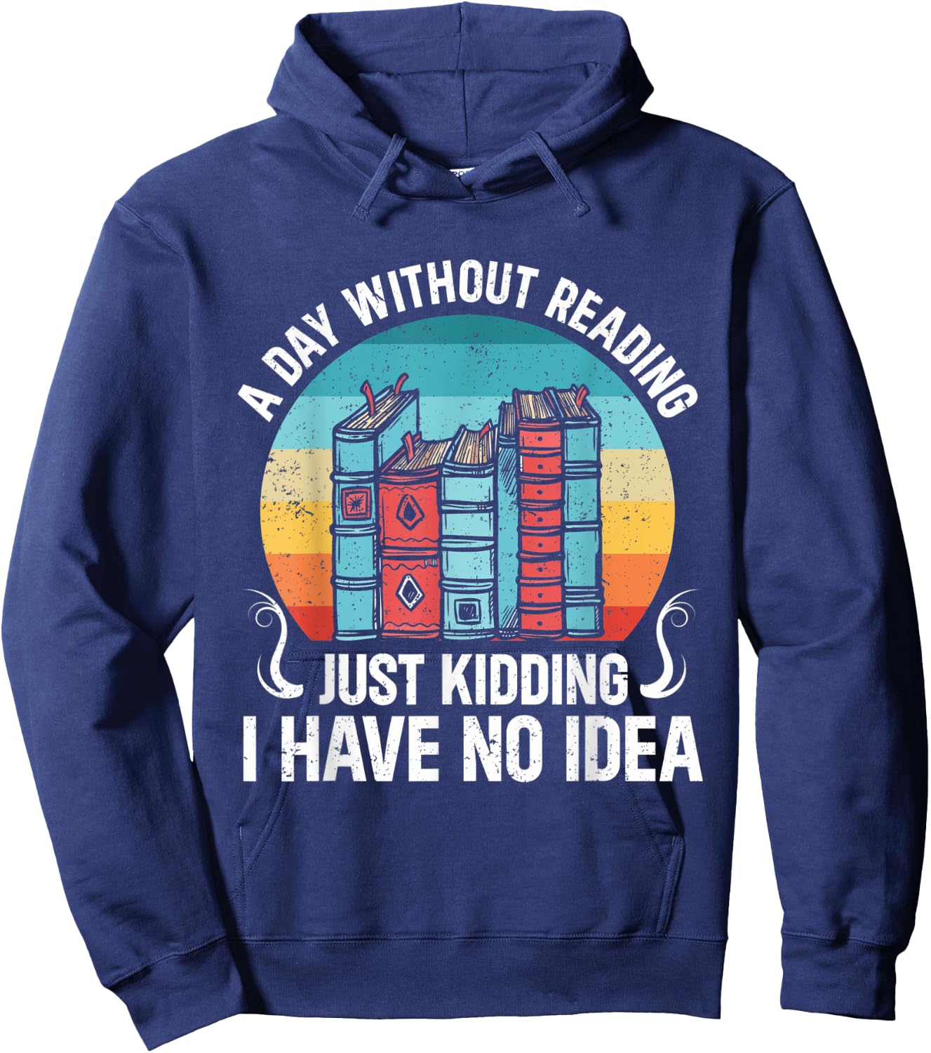 A Day Without Reading Is Like Funny Bookworm Hoodie - Hoodie | Navy