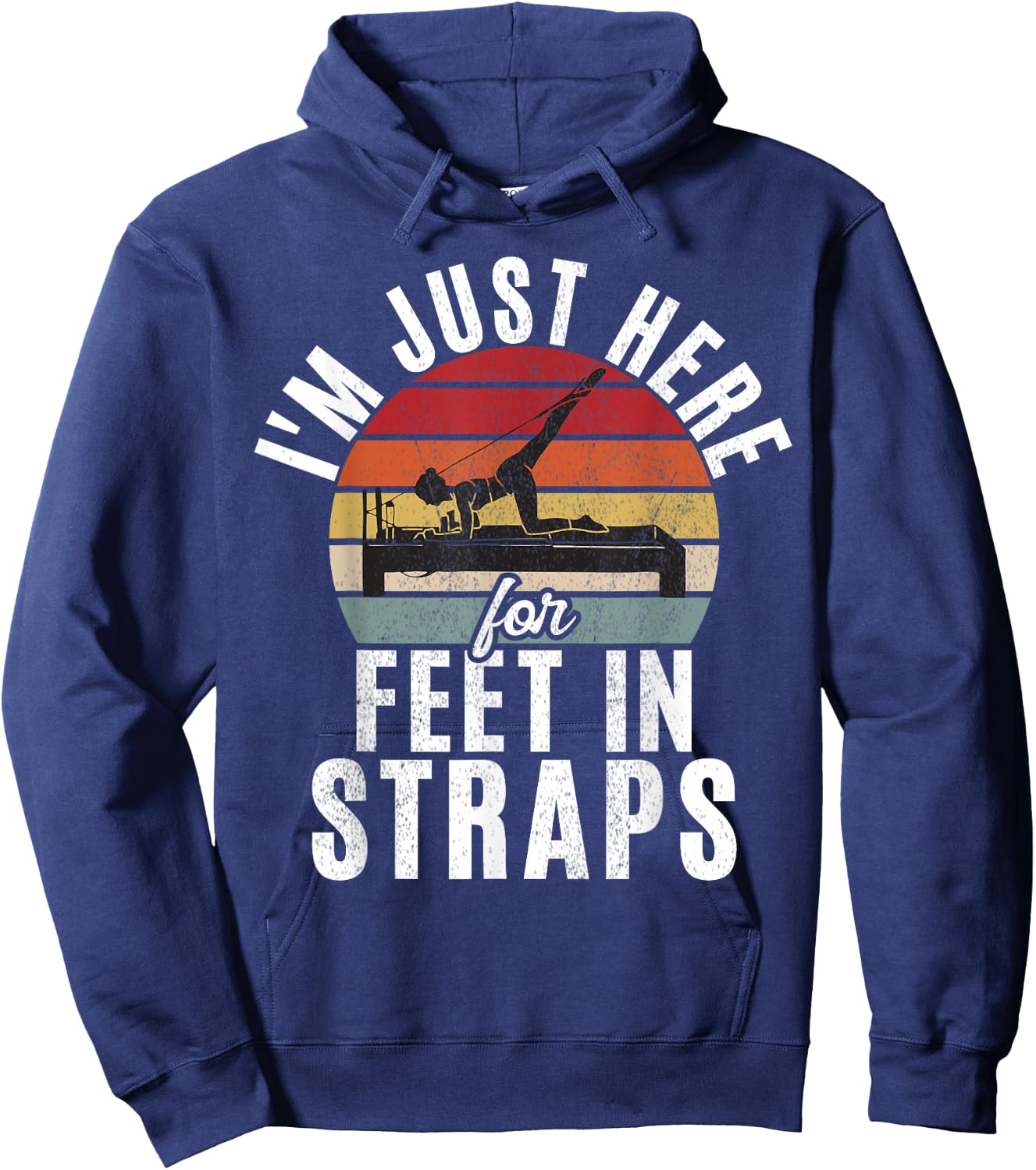 Im just here for Feet in Straps funny Pilates Hoodie - Hoodie | Navy