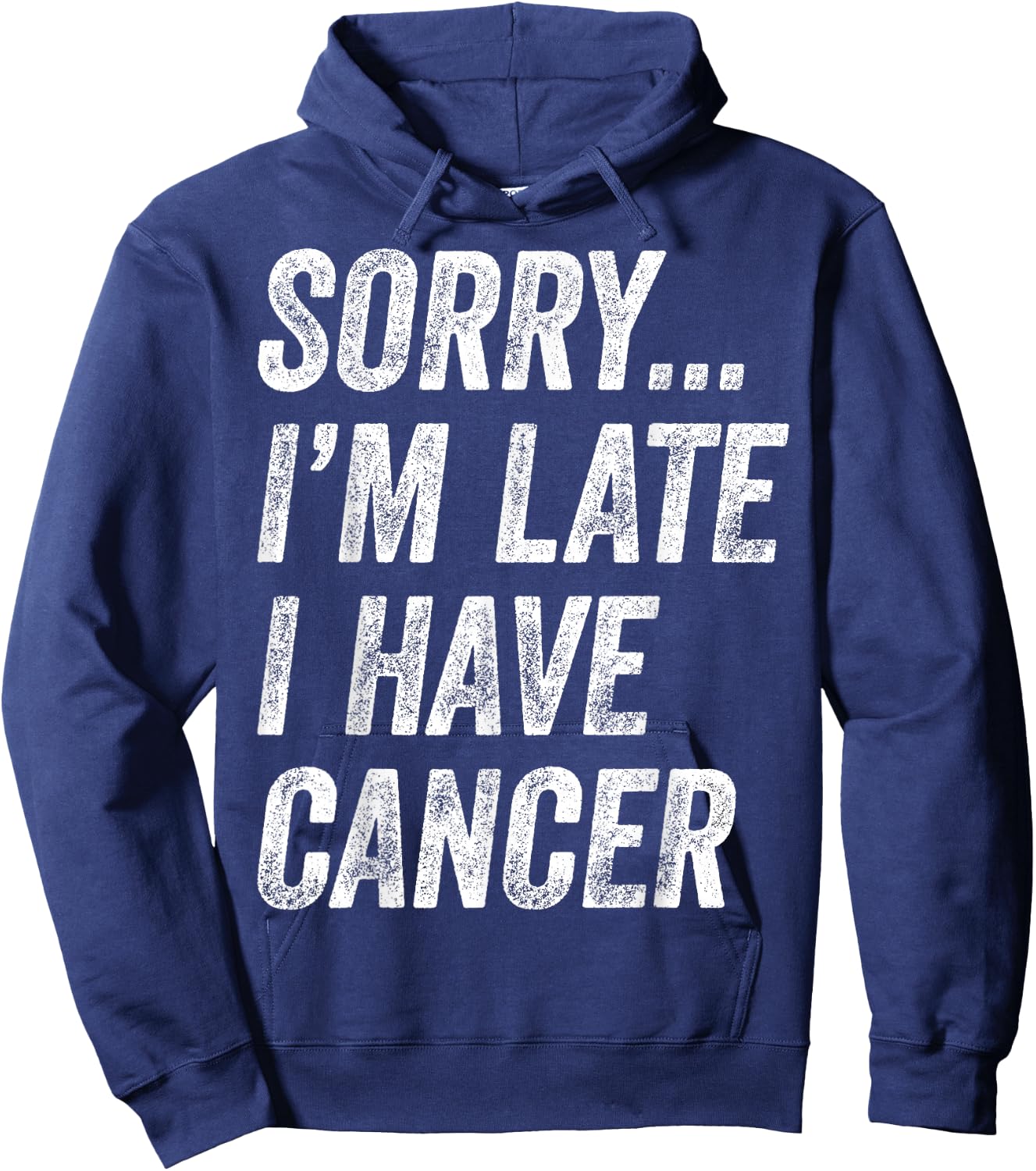 Cancer Awareness - Sorry I'm Late I Have Cancer Hoodie - Hoodie | Navy