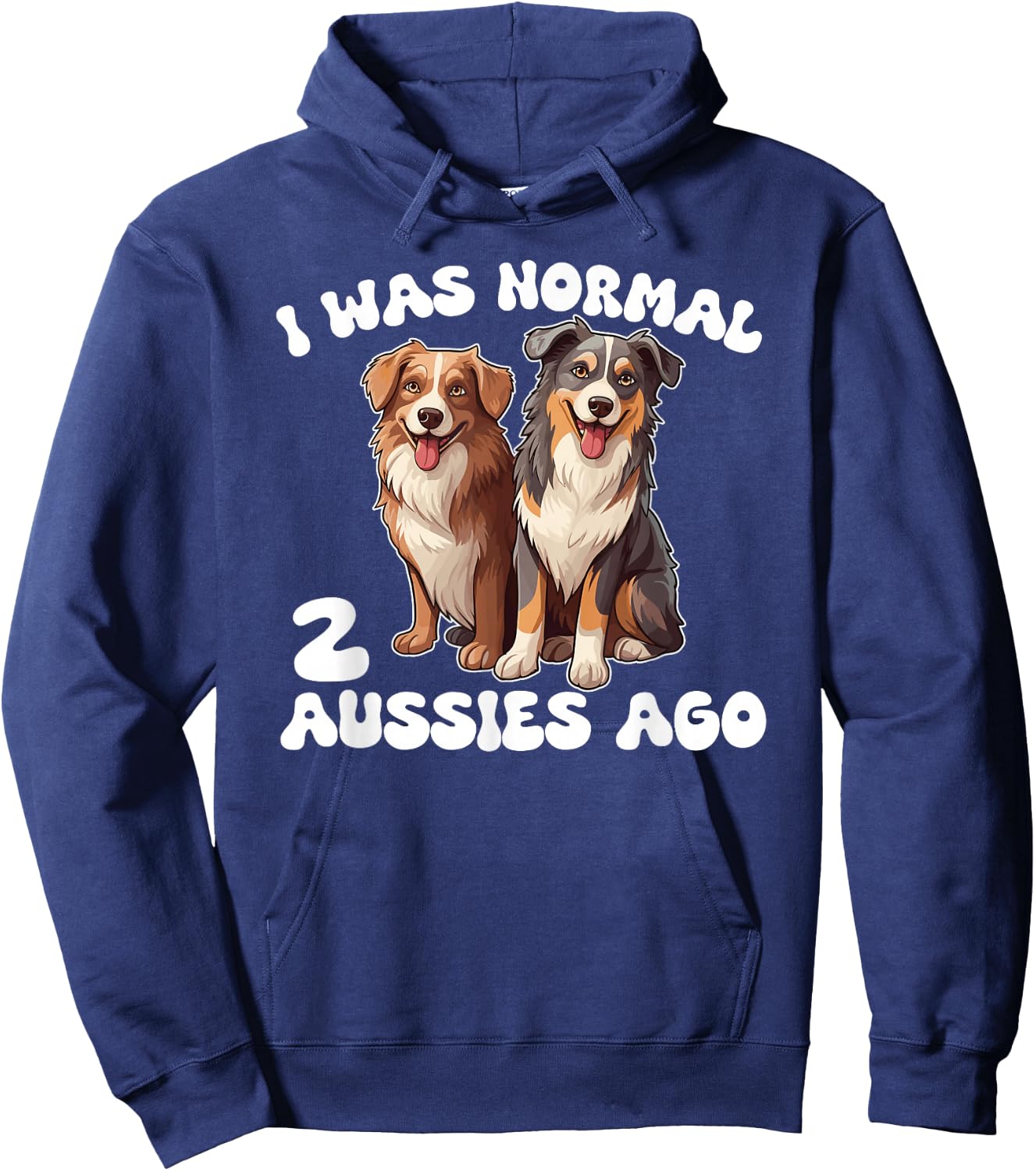 Australian Shepherd I Was Normal 2 Aussies Ago Hoodie - Hoodie | Navy