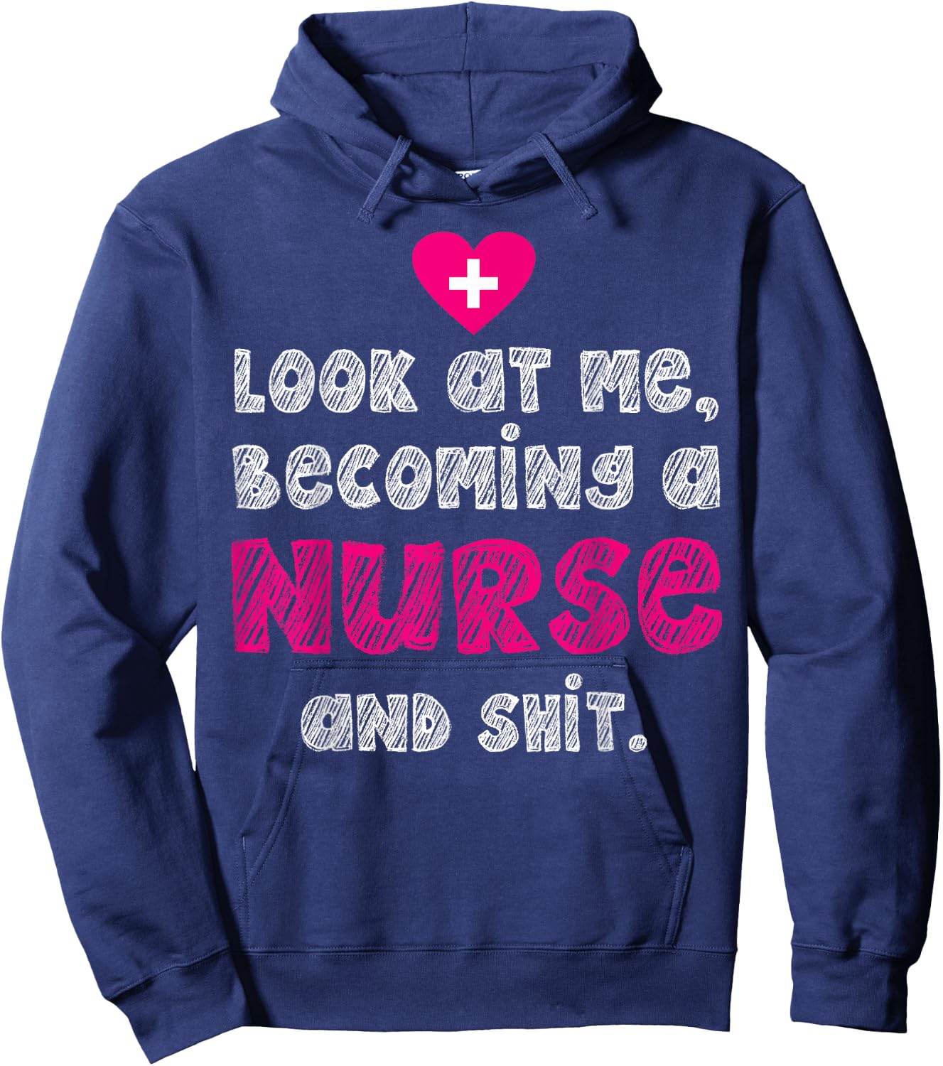 Look At Me Becoming A Nurse And Shit Hoodie - Hoodie | Navy