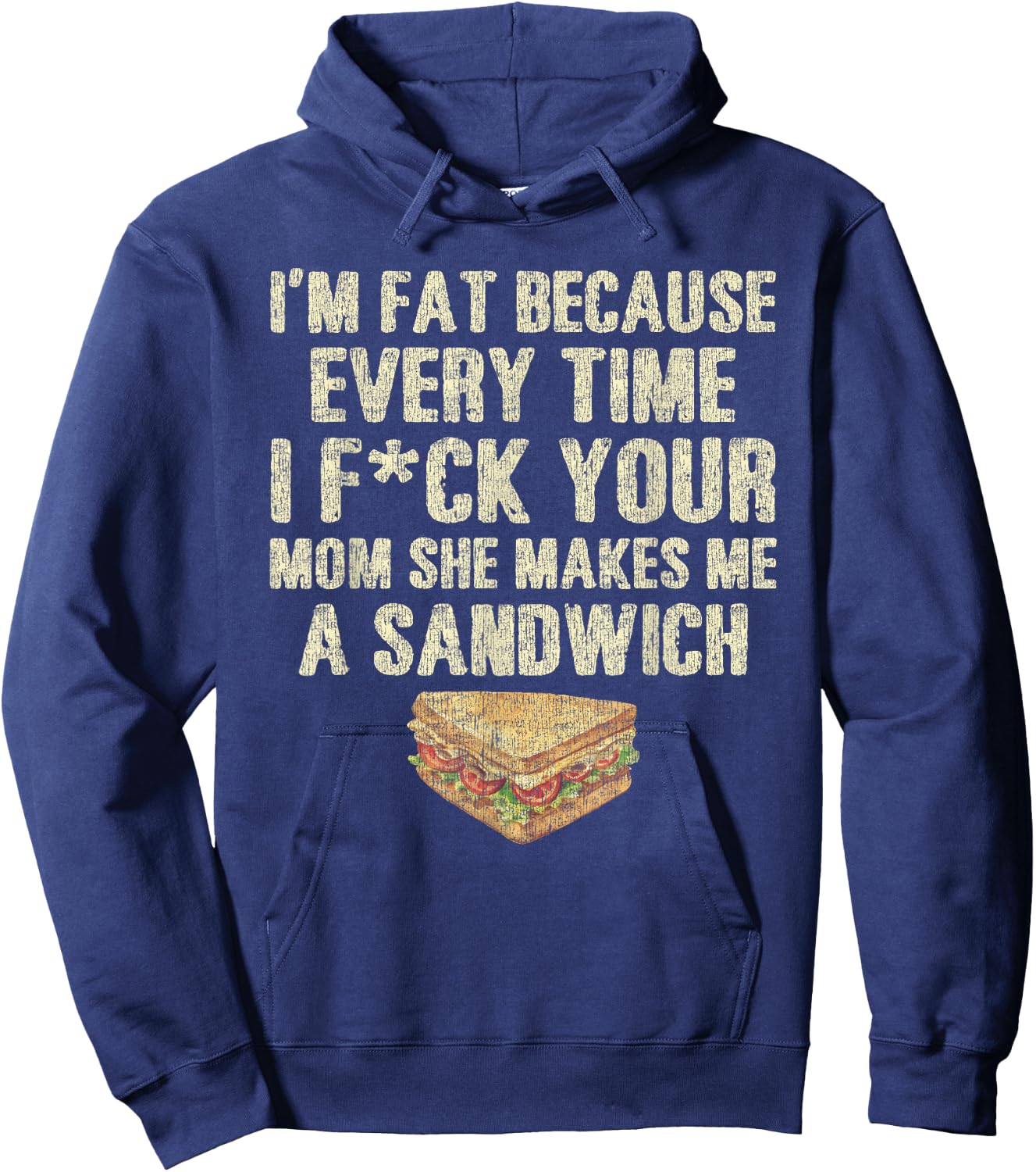 I'm Fat Because Your Mom Makes Me A Sandwich Hoodie - Hoodie | Navy