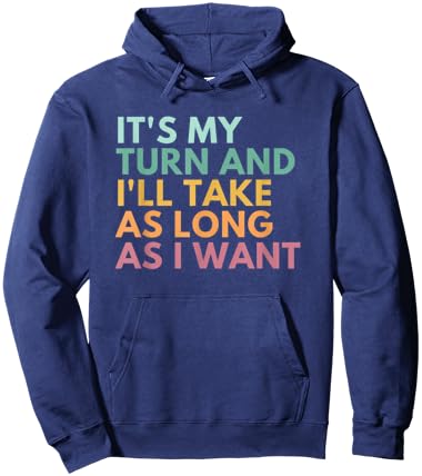 It's My Turn And I'll Take As Long As I Want Hoodie - Hoodie | Navy