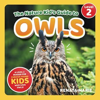 The Nature Kid's Guide to Owls: A Level 2 Reader for Curious Young Kids Who Love Owls!