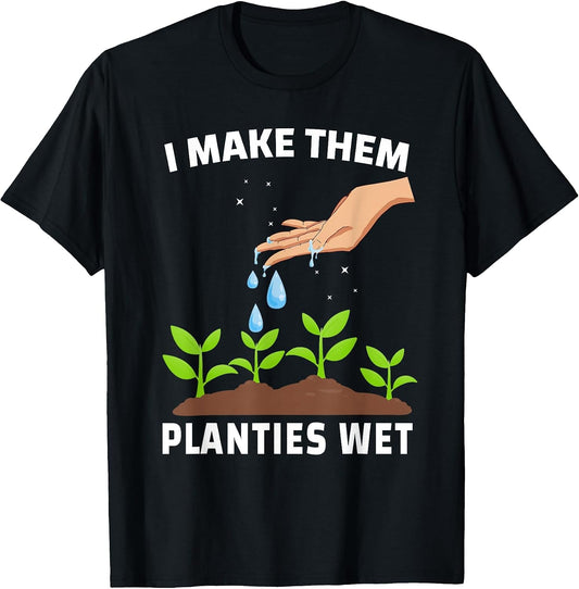 I Make Them Planties Wet Shirt Gardening Plants Sarcastic