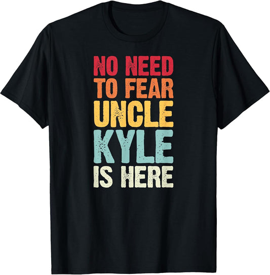No Need to Fear Uncle Kyle is Here Personalized Name Uncle