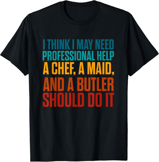 I Think I May Need Professional Help A Chef, A Maid Design