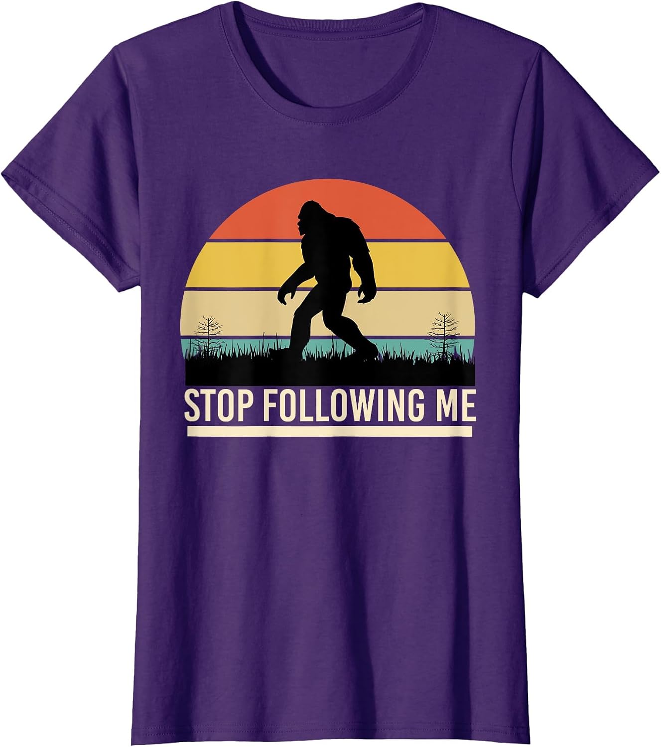 Bigfoot Funny Apparel, Stop Following Me, Sasquatch Hunting